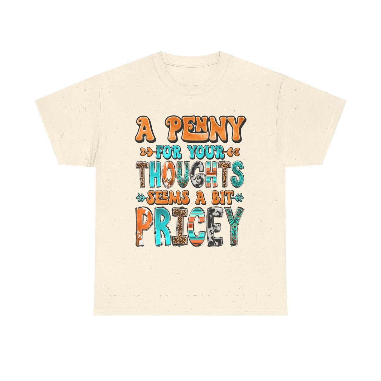 T-Shirt — "A Penny For Your Thoughts Seems A Bit Pricey" Graphic Tee