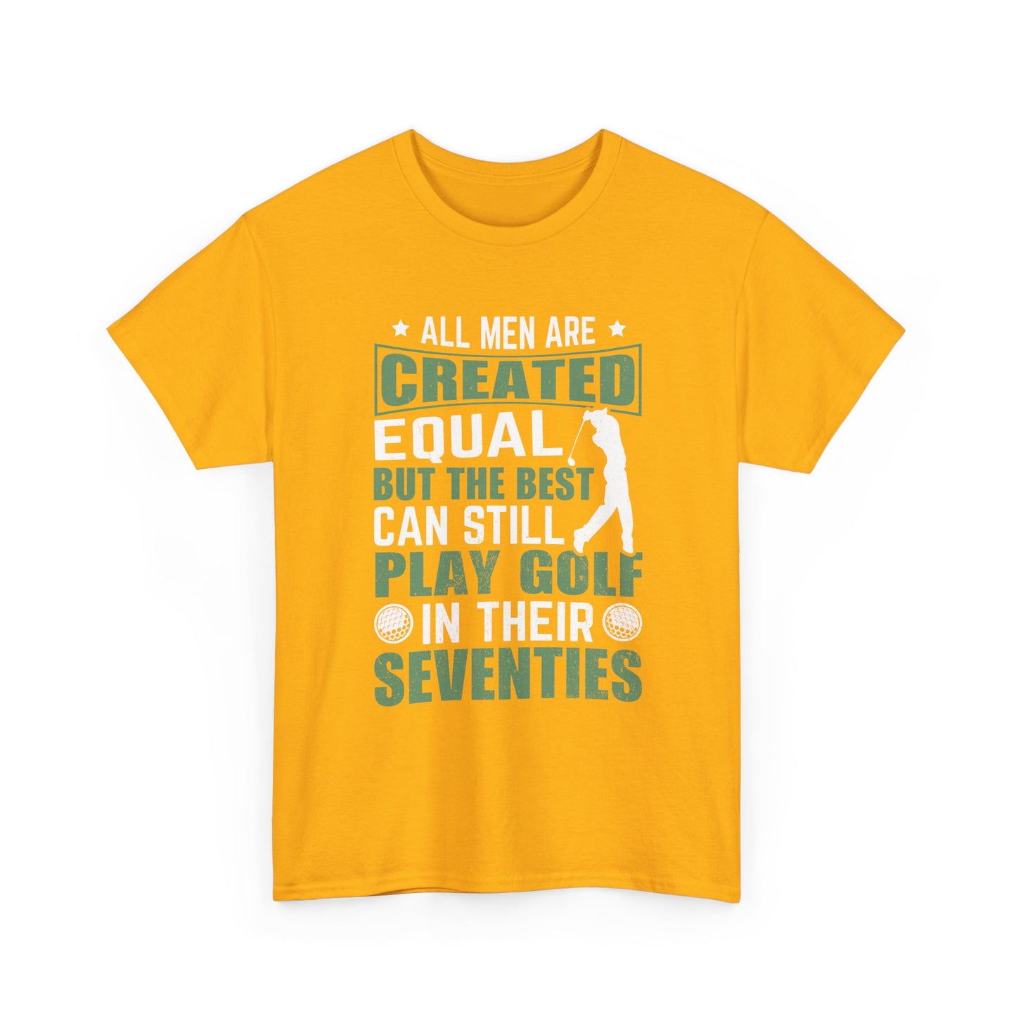 Golf Tee — "All Men Are Created Equal But The Best Can Still Play Golf In Their Seventies" Vintage-Style Shirt