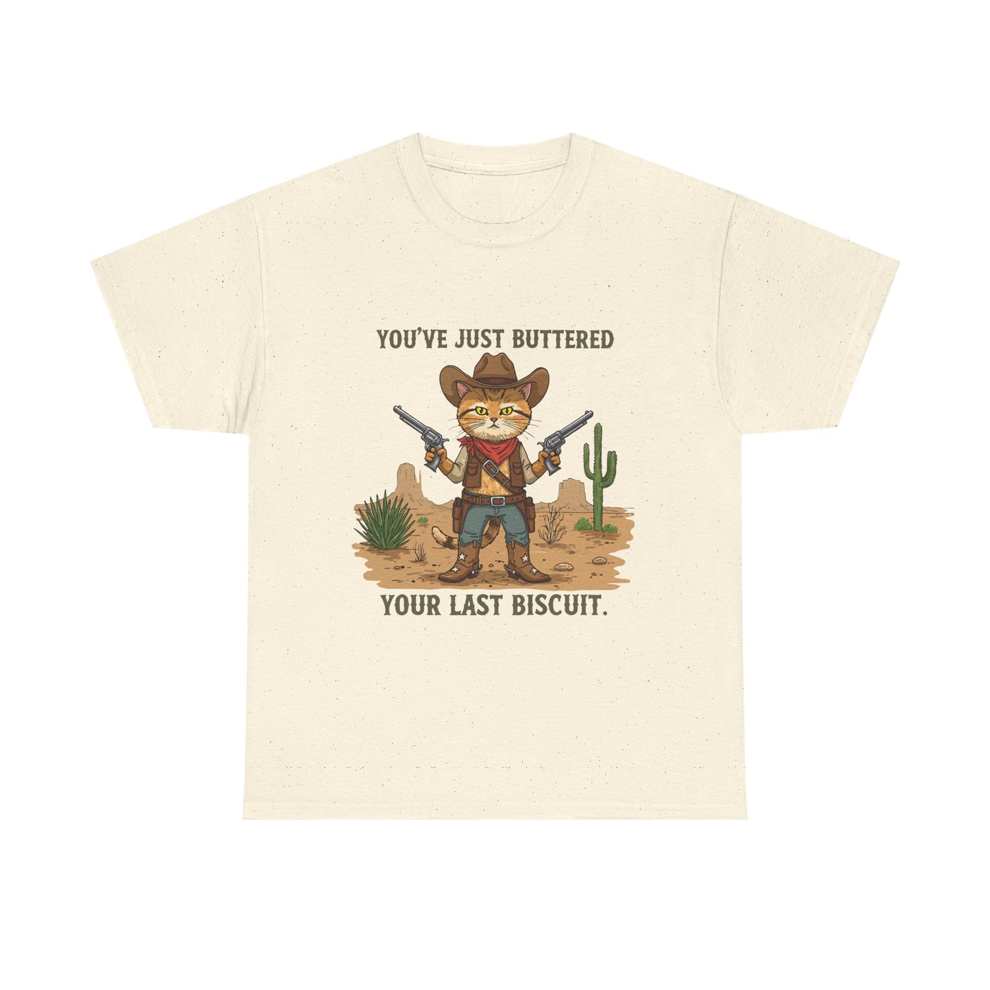 T-Shirt — 'You've Just Buttered Your Last Biscuit' Cowboy Cat