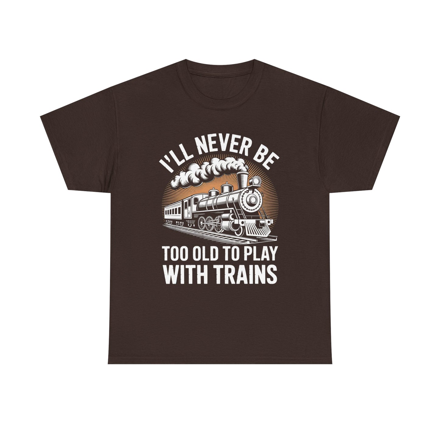 Train Lover T‑Shirt – "I'll Never Be Too Old to Play With Trains" Graphic Tee