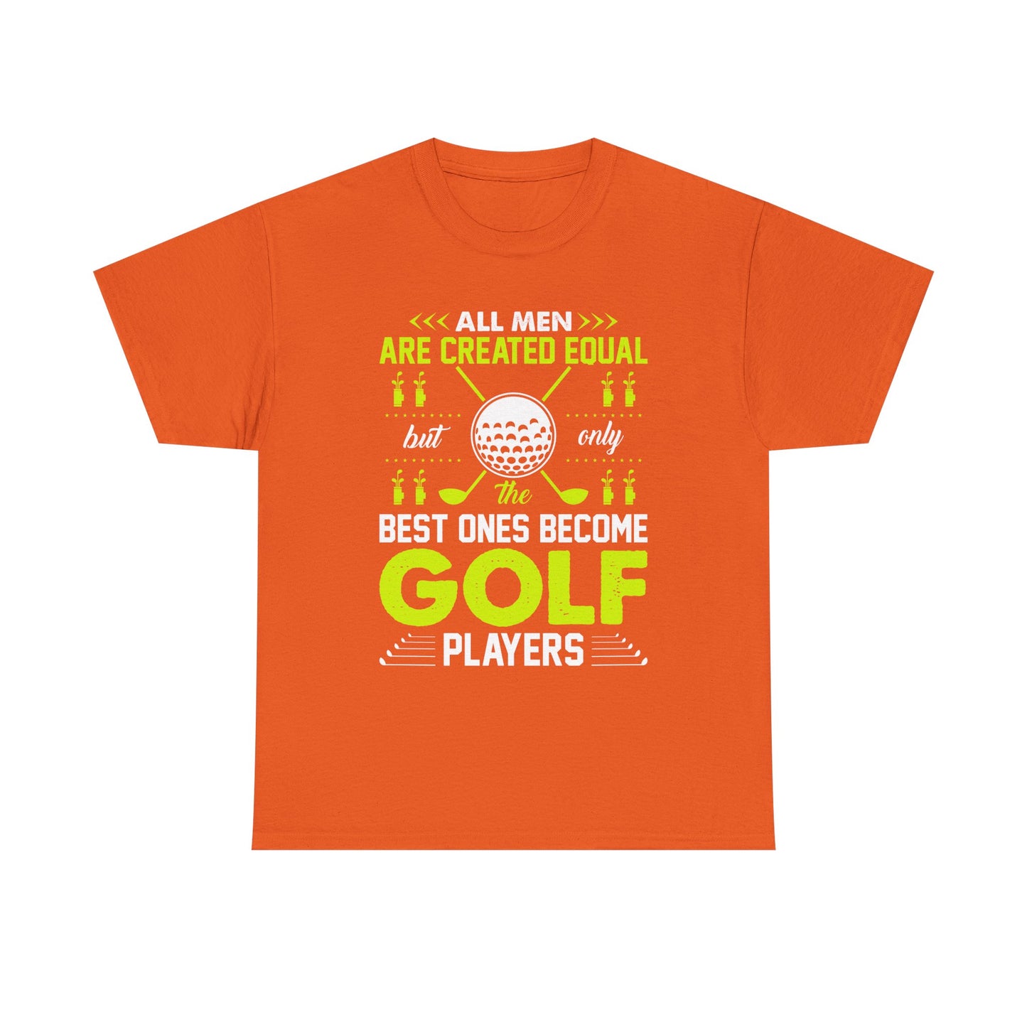 Golf Players T-Shirt – "All Men Are Created Equal But Only The Best Ones Become Golf Players" Sports Tee