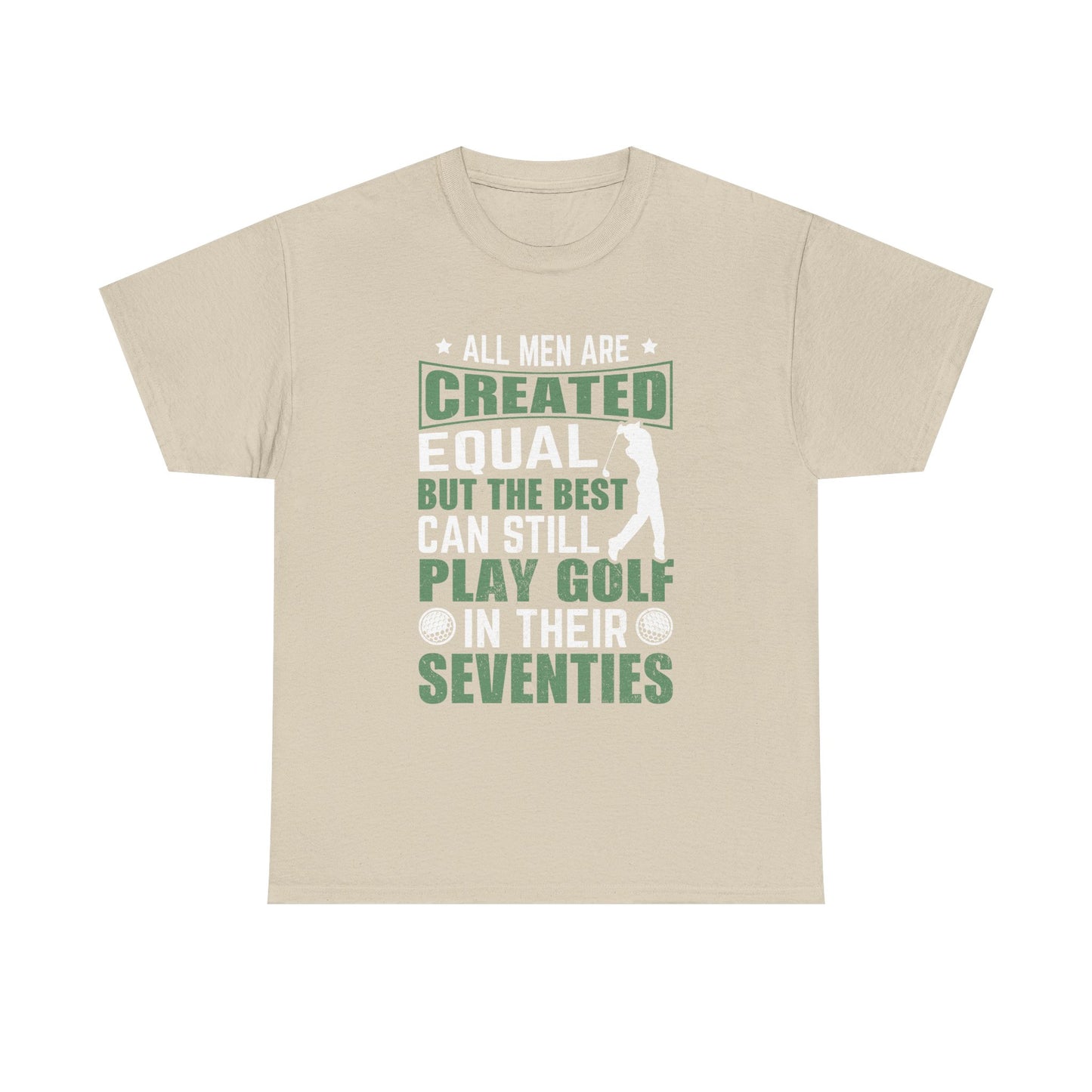 Golf Tee — "All Men Are Created Equal But The Best Can Still Play Golf In Their Seventies" Vintage-Style Shirt