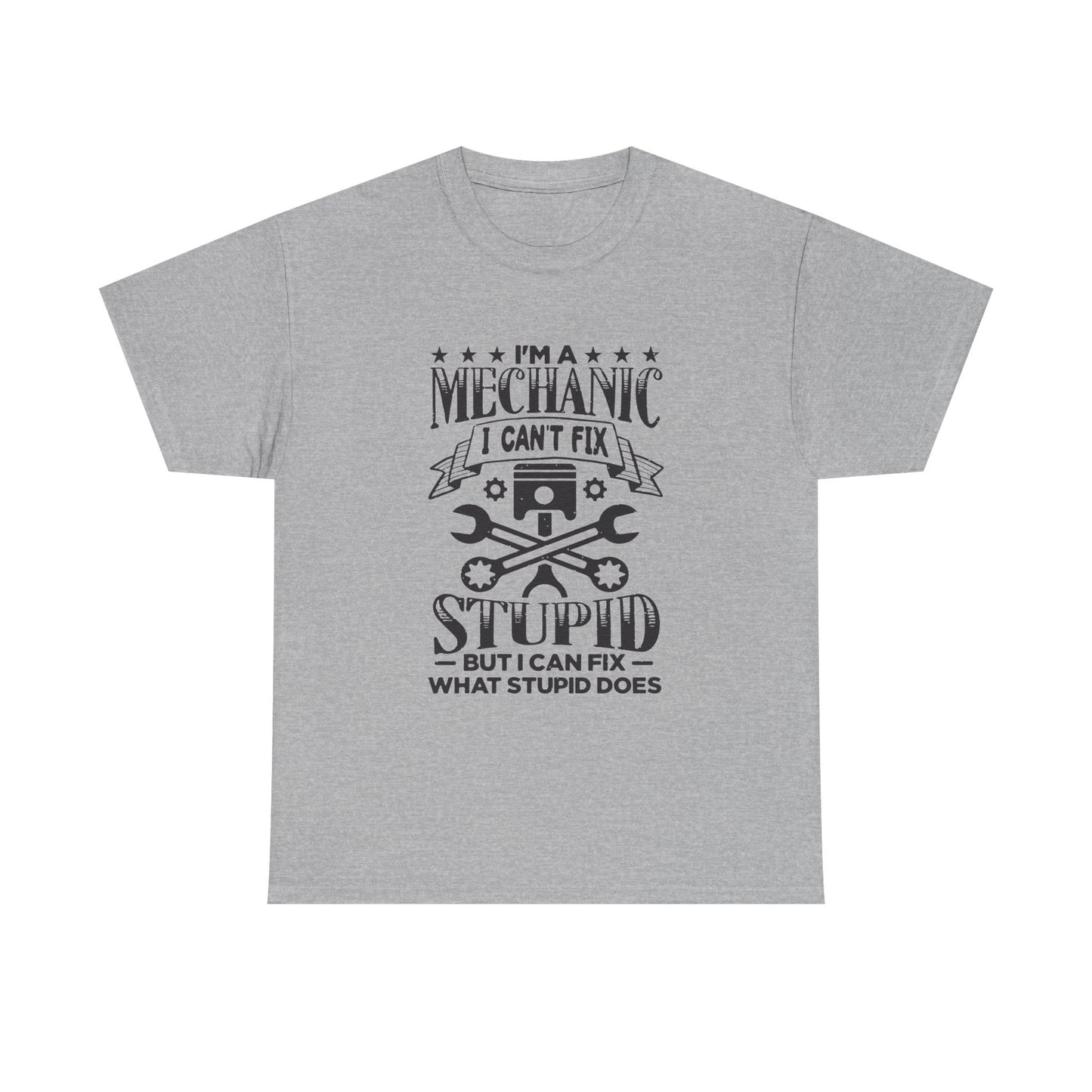 Mechanic T-Shirt - "I Can't Fix Stupid But I Can Fix What Stupid Does" Funny Auto Repair Tee