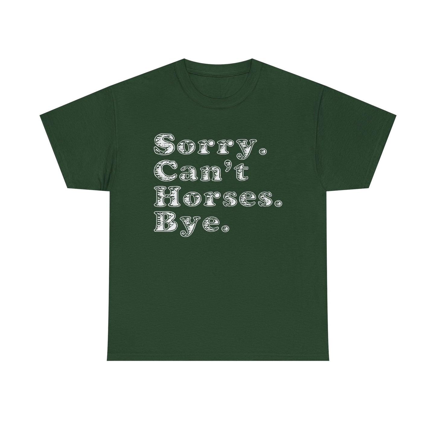 Sorry. Can't Horses. Bye. Tee — Funny Equestrian Graphic T-Shirt