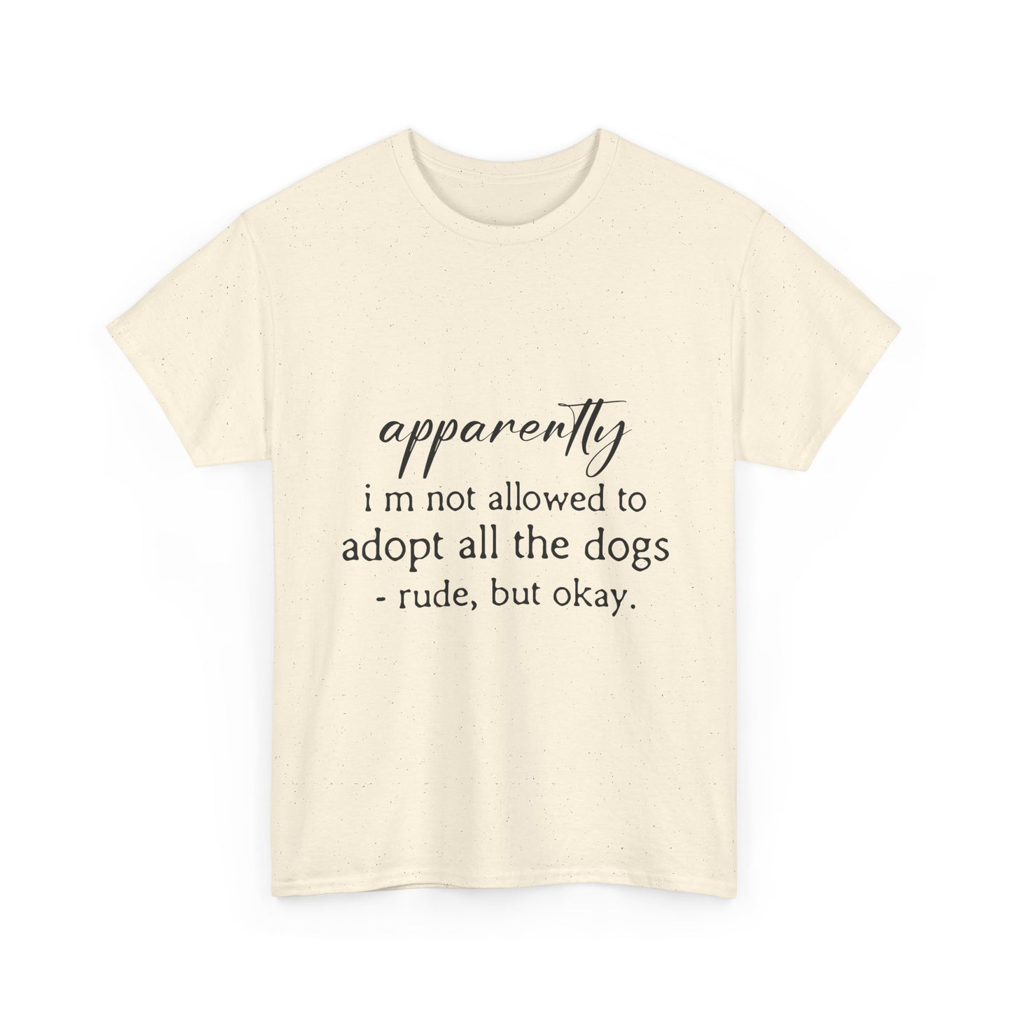 Dog Lover T‑Shirt – "apparently i’m not allowed to adopt all the dogs" Funny Rescue Tee