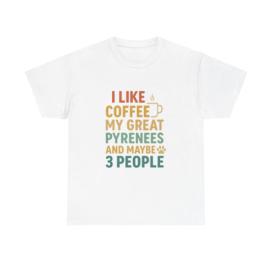 T‑Shirt — "I Like Coffee, My Great Pyrenees and Maybe 3 People" Funny Dog Lover Tee