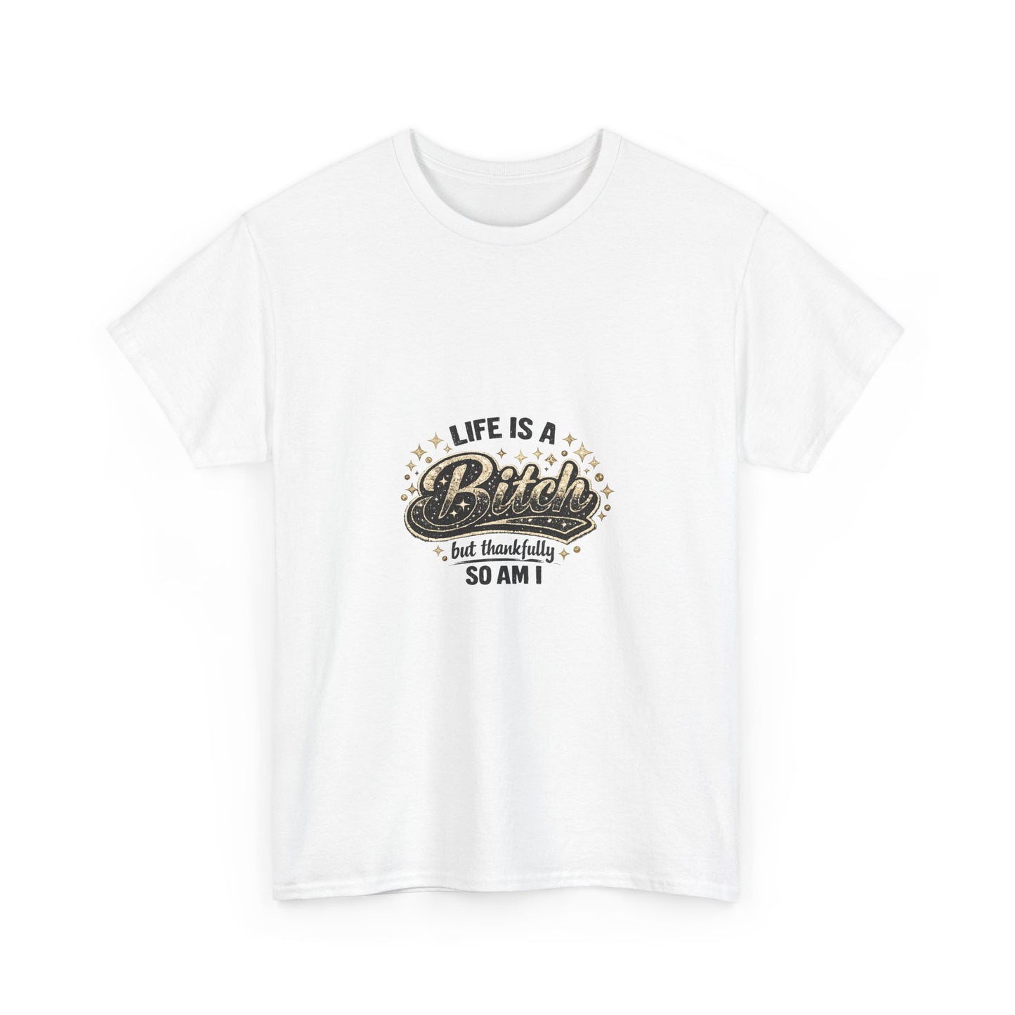Graphic Tee — "Life Is a Bitch But Thankfully So Am I" Retro Statement T-Shirt