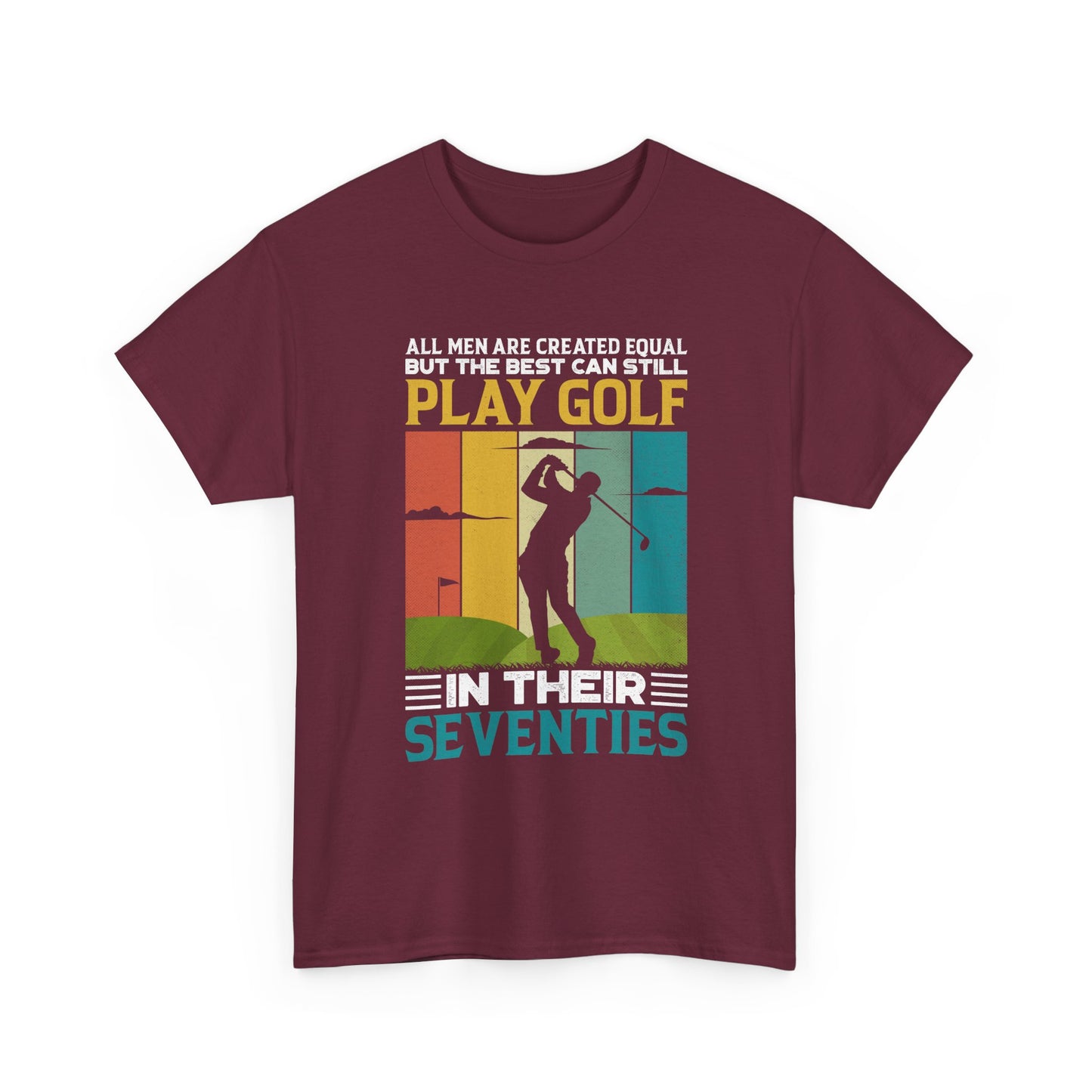 Golf T-Shirt — "All Men Are Created Equal But The Best Can Still Play Golf In Their Seventies" Vintage