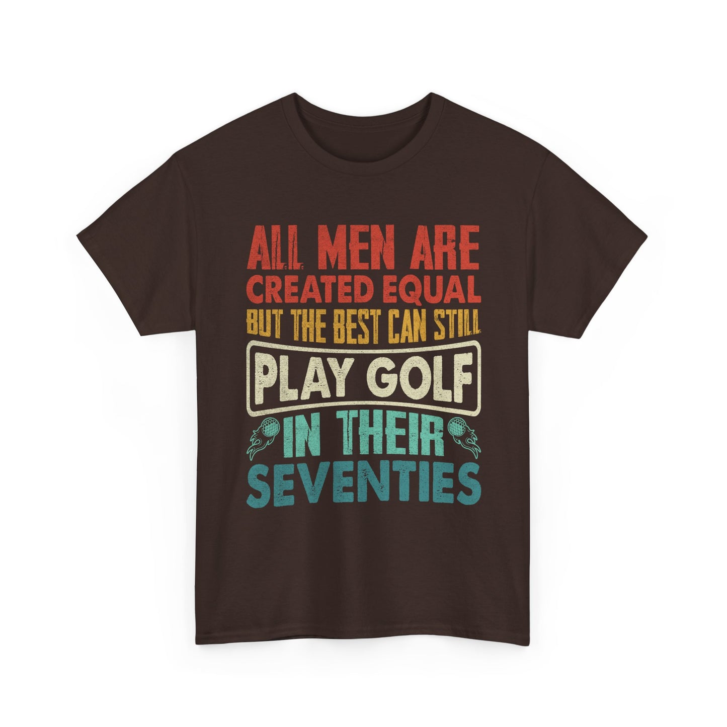 Golf T-Shirt - "All Men Are Created Equal But The Best Can Still Play Golf In Their Seventies" Vintage Style
