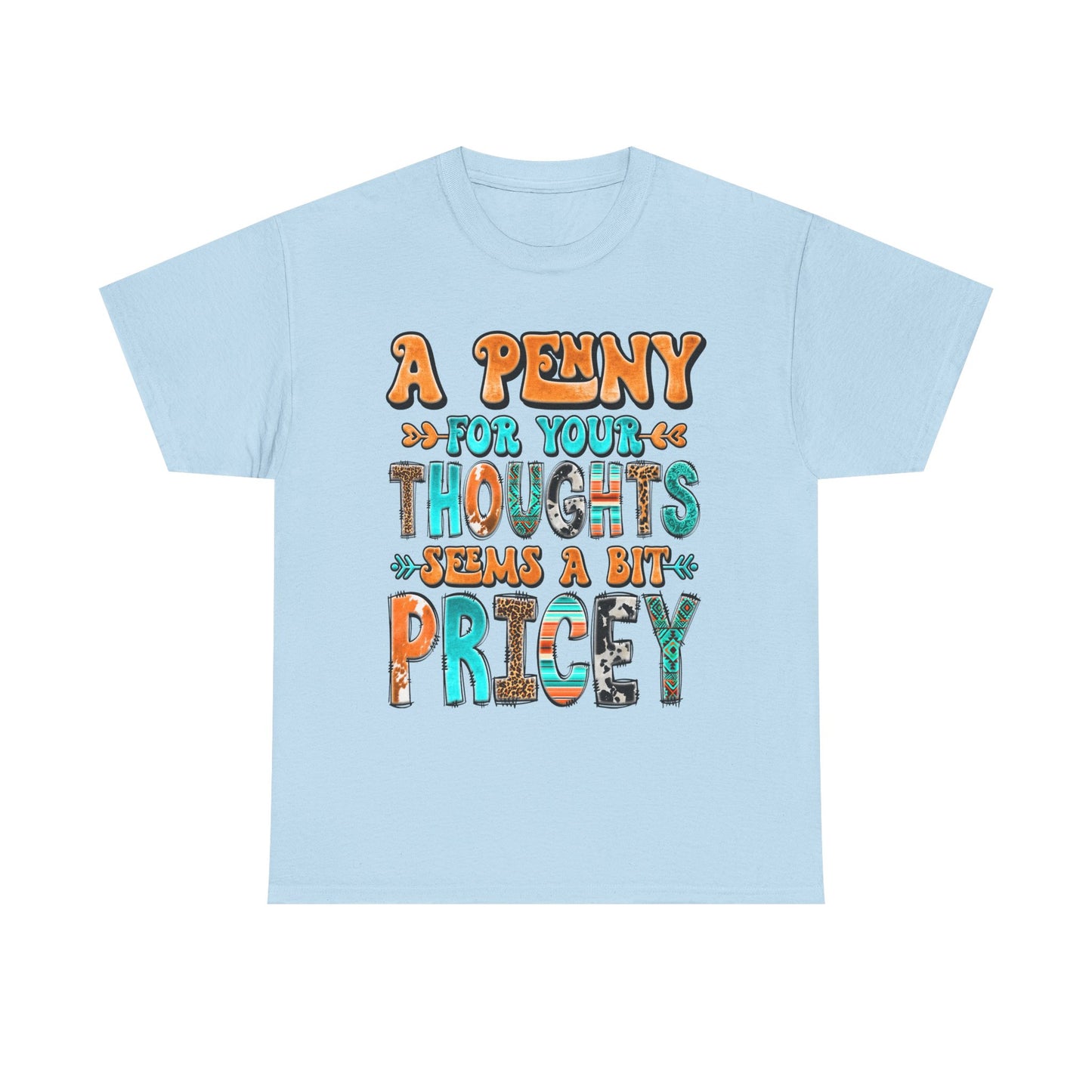 T-Shirt — "A Penny For Your Thoughts Seems A Bit Pricey" Graphic Tee