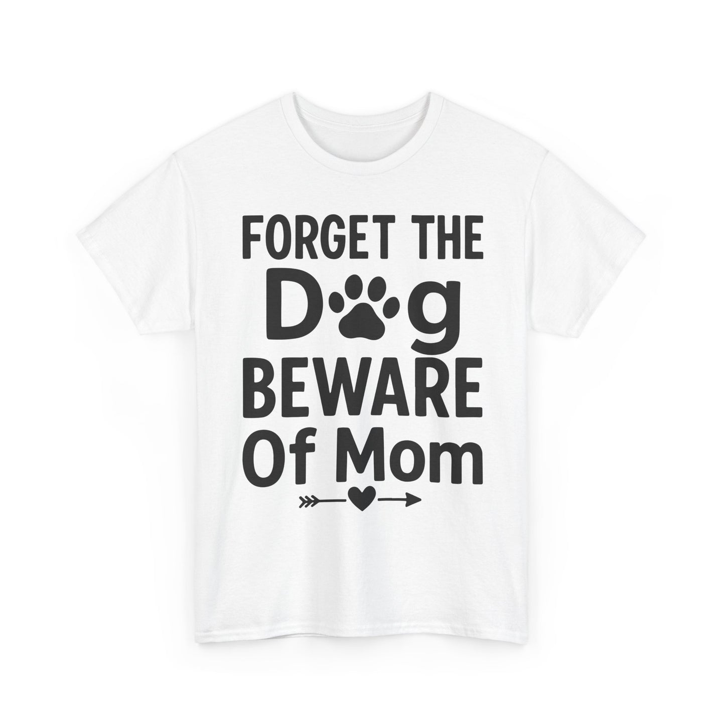 Forget the Dog Beware of Mom T-Shirt – Funny Pet Mom Tee for Dog Lovers