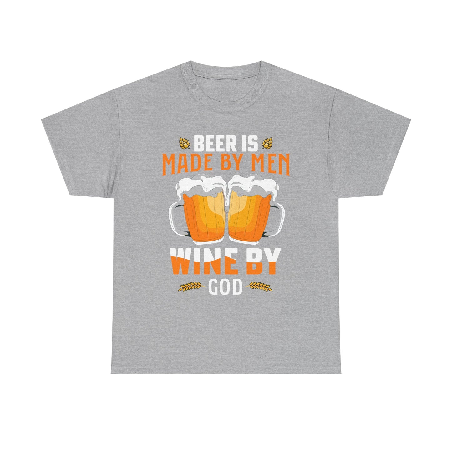 Beer Is Made By Men, Wine By God T-Shirt