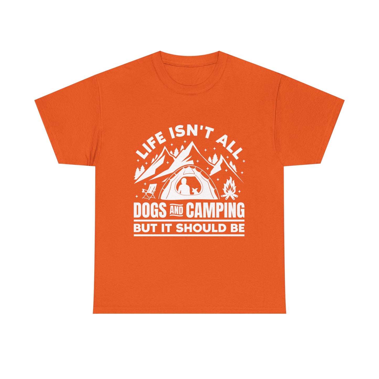Camping Dog T-Shirt — "Life Isn’t All Dogs and Camping But It Should Be" Outdoor Tee
