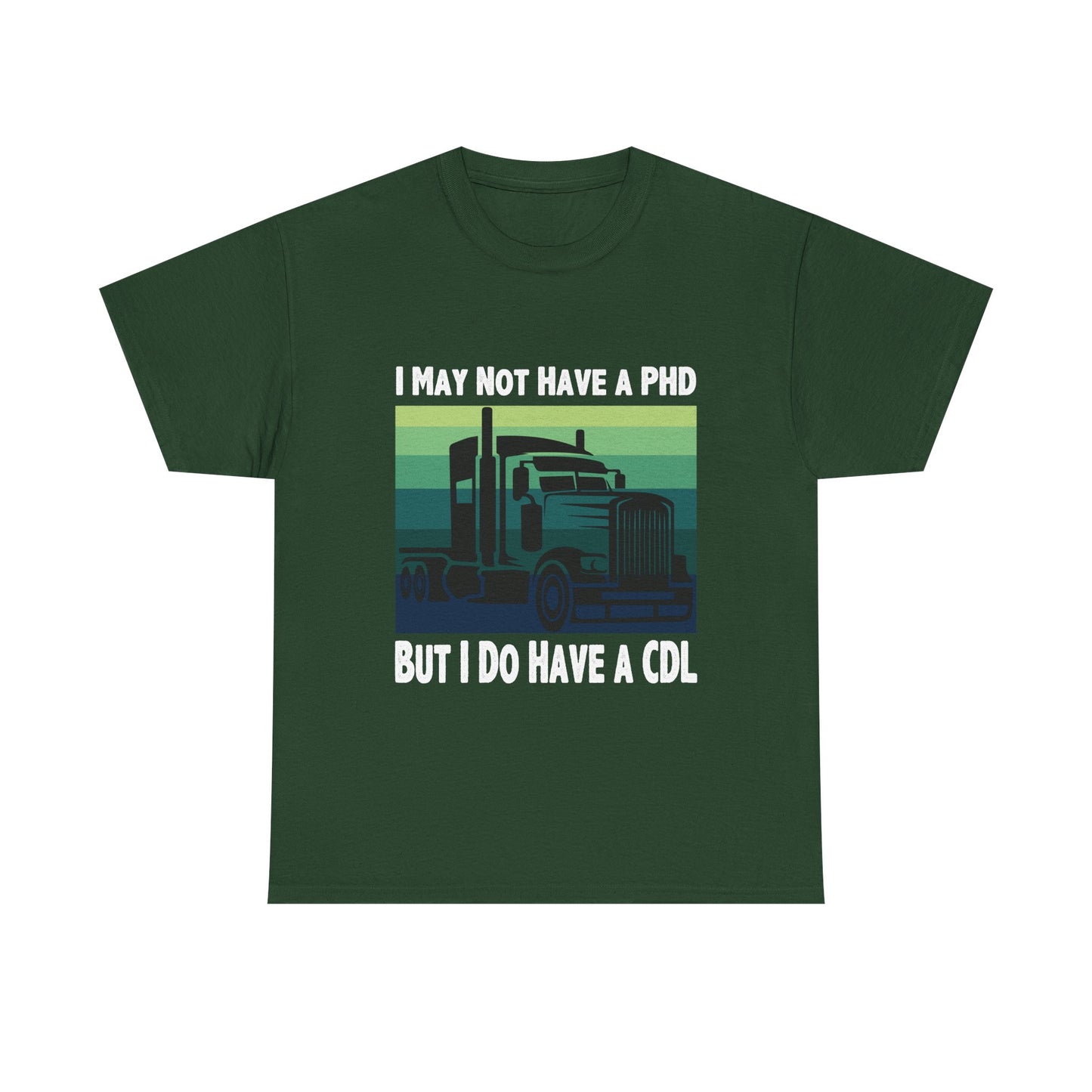 CDL Trucker T-Shirt — "I May Not Have a PhD But I Do Have a CDL" Retro Semi Truck Tee