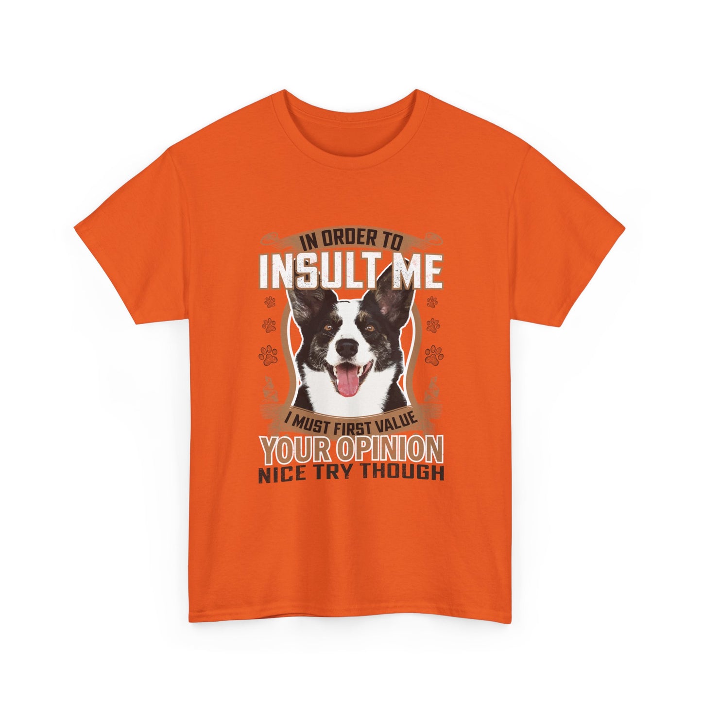 Funny Dog T-Shirt - "In Order To Insult Me You Must First Value Your Opinion" Graphic Tee for Dog Lovers