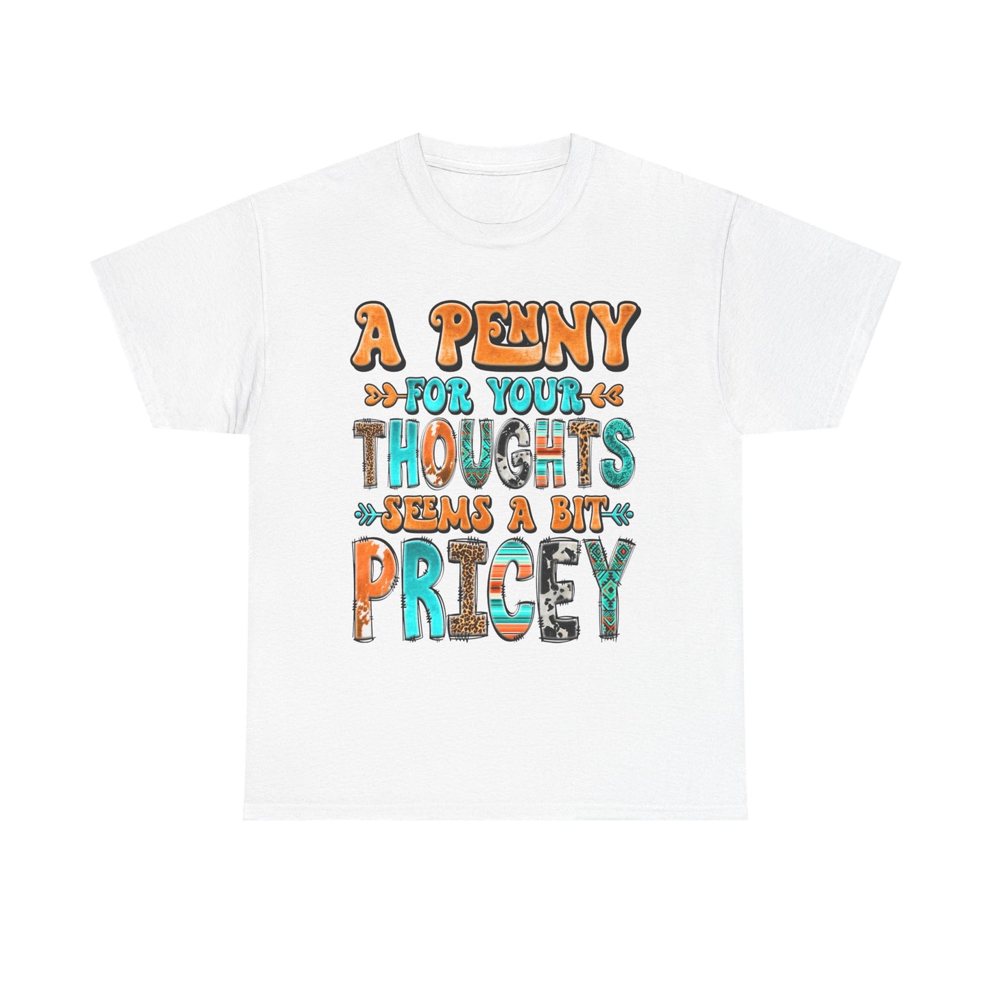 T-Shirt — "A Penny For Your Thoughts Seems A Bit Pricey" Graphic Tee