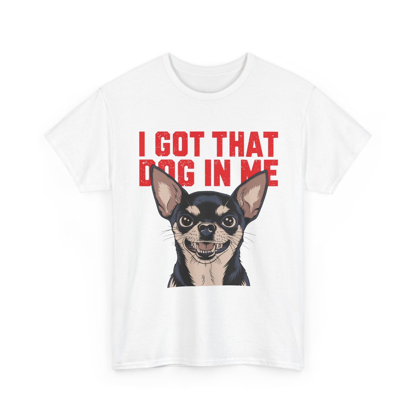 I Got That Dog In Me Chihuahua T-Shirt