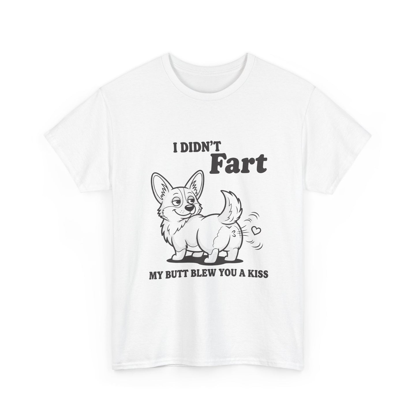Funny Corgi T-Shirt — "I Didn't Fart, My Butt Blew You a Kiss"