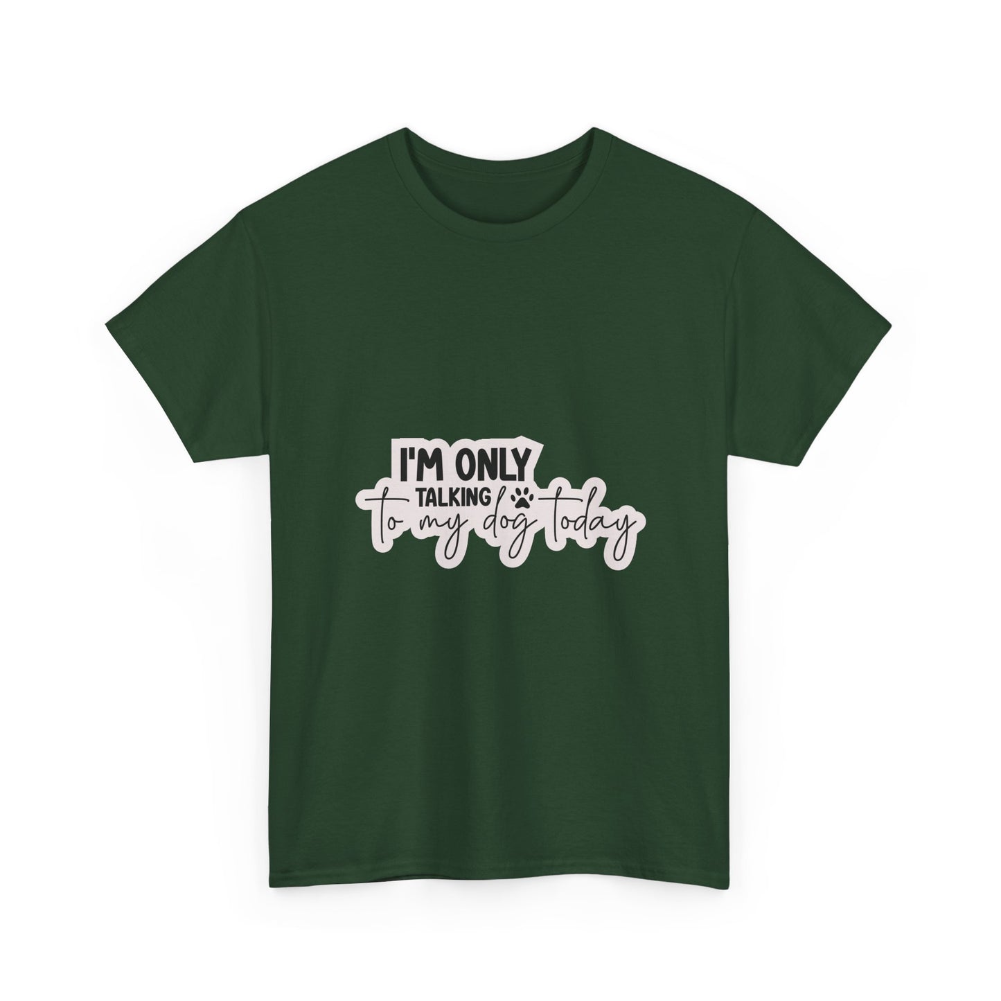 Dog Lover T-Shirt — "I'm Only Talking to My Dog Today" Graphic Tee