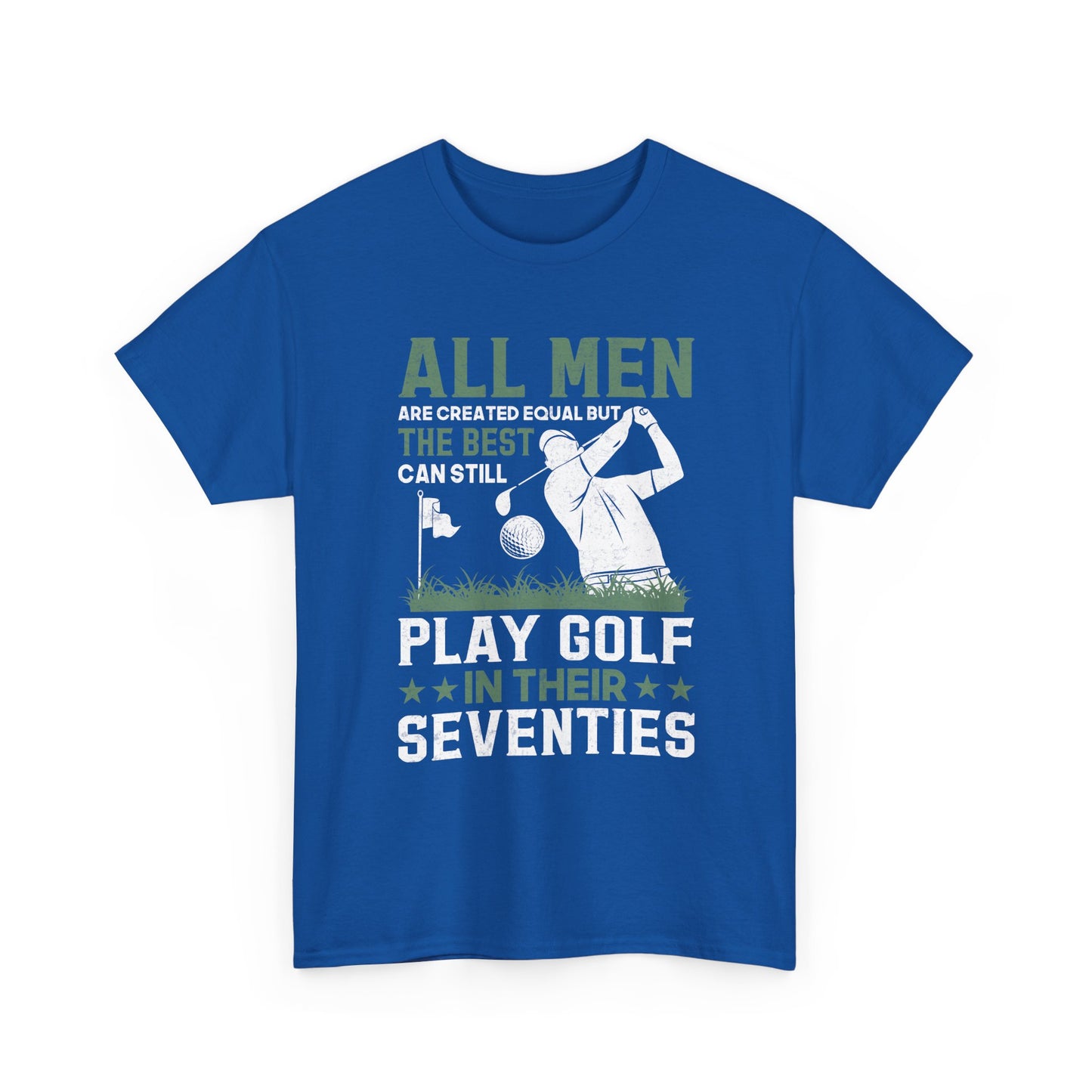 Golf Shirt for Men 70s: "All Men Are Created Equal But The Best Can Still Play Golf In Their Seventies" Tee