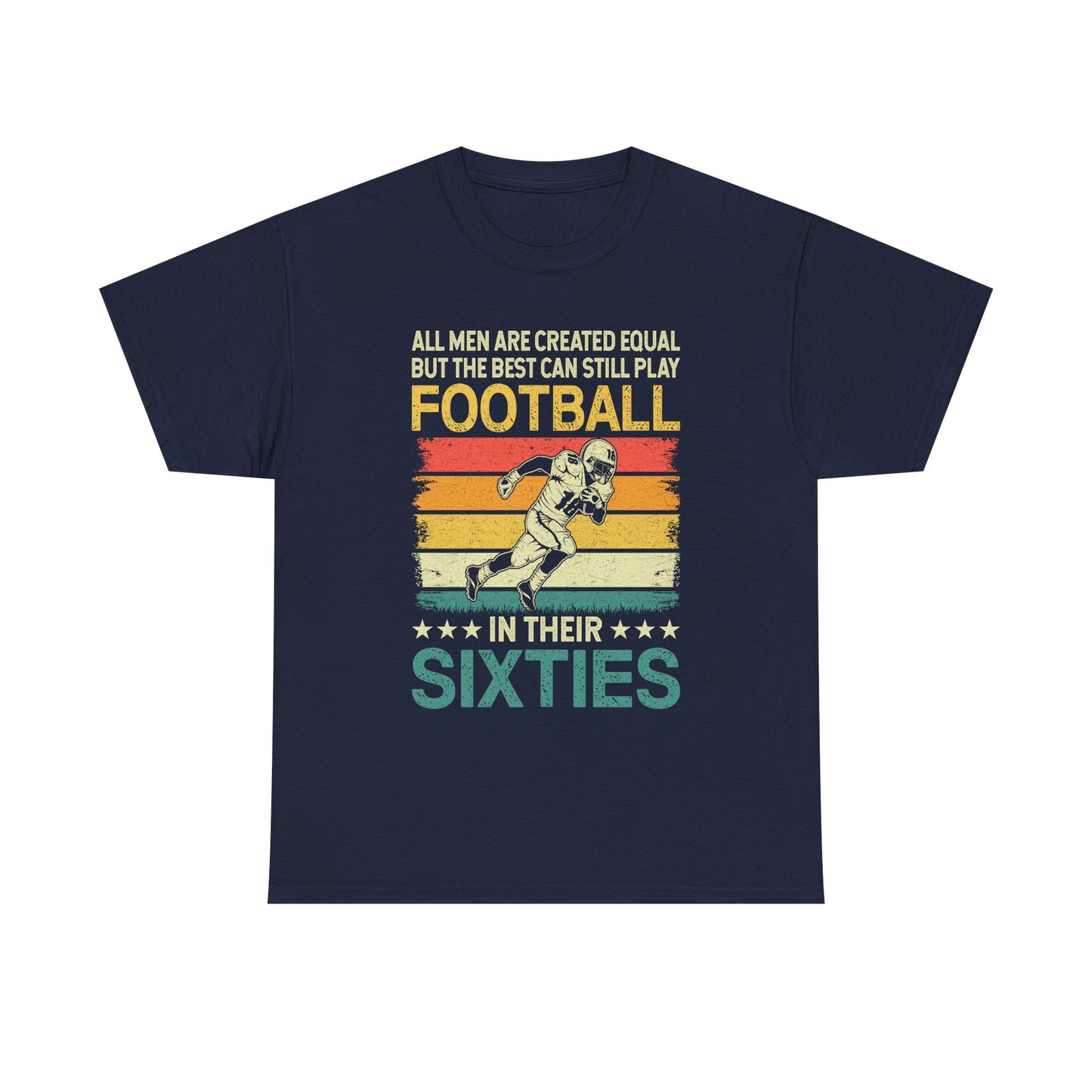 Football Player 60s Retro T-Shirt – "All Men Are Created Equal But The Best Can Still Play Football In Their Sixties"