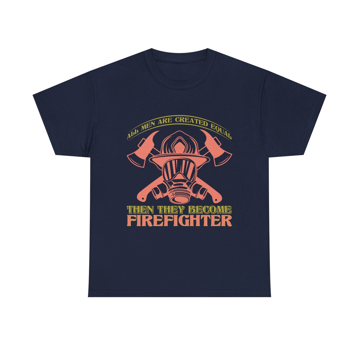 Firefighter Helmet T-Shirt — "Some Men Are Created For It, Then They Become Firefighter" Tribute Tee