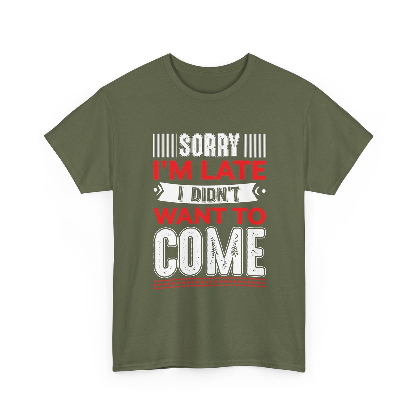Sorry I’m Late I Didn’t Want to Come T-Shirt