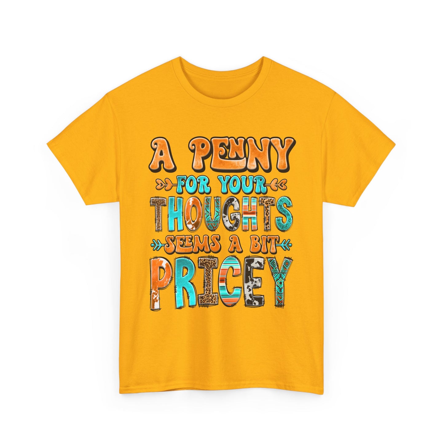T-Shirt — "A Penny For Your Thoughts Seems A Bit Pricey" Graphic Tee