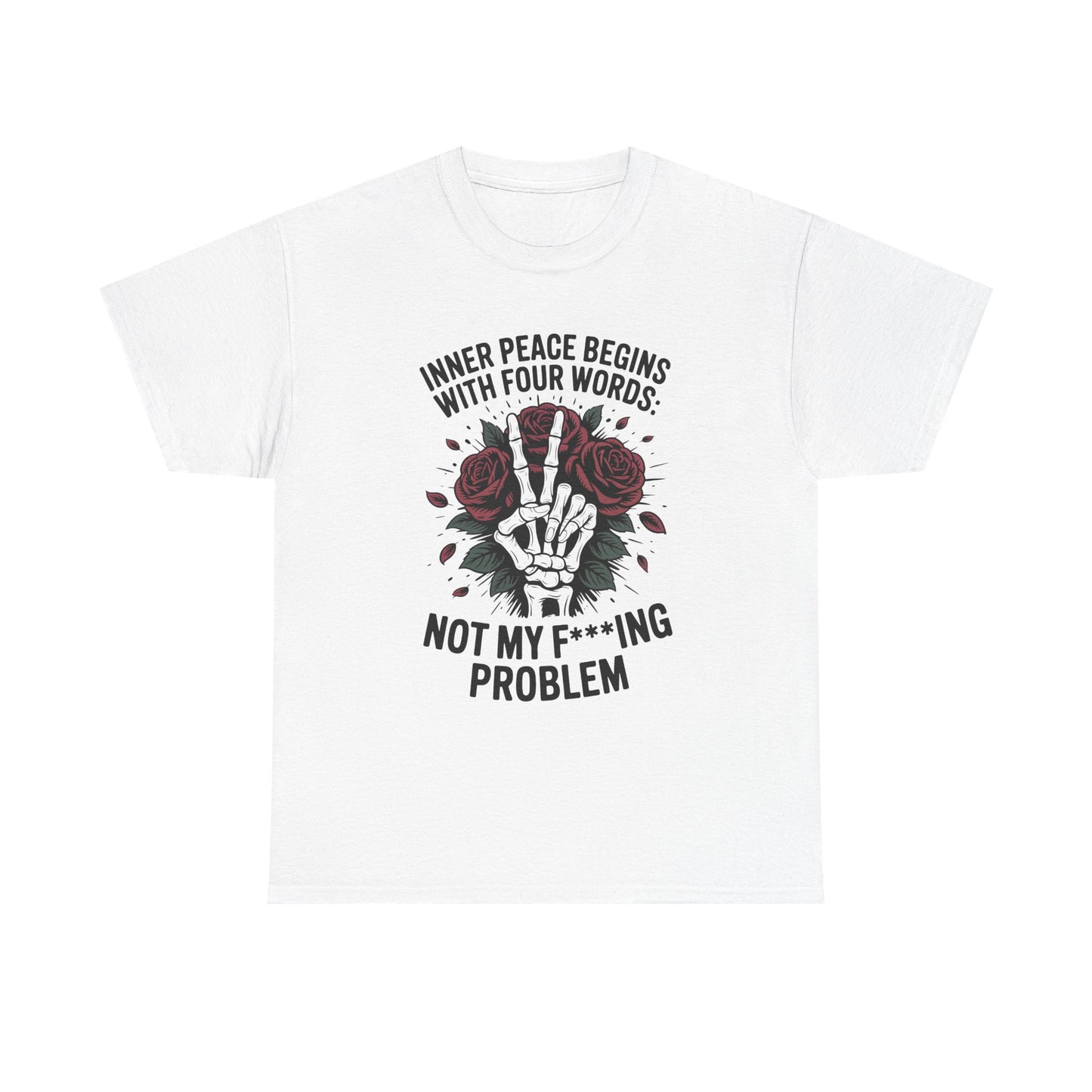 Graphic Tee — "Inner Peace Begins With Four Words: Not My F***ing Problem" Skeleton & Rose T-Shirt