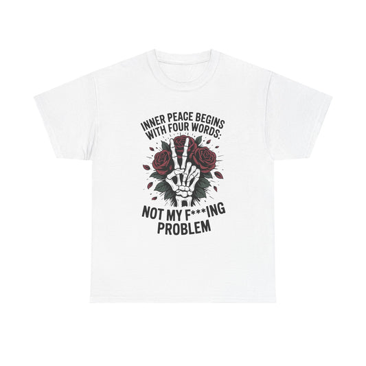 Graphic Tee — "Inner Peace Begins With Four Words: Not My F***ing Problem" Skeleton & Rose T-Shirt