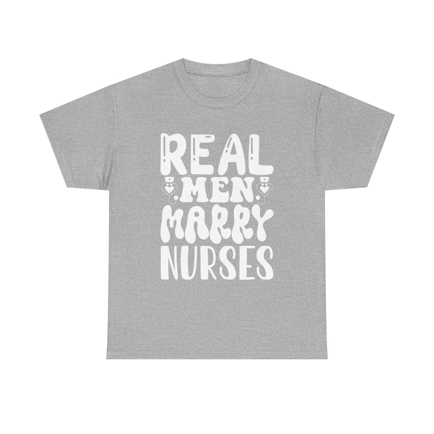 Real Men Marry Nurses T-Shirt — Funny Nurse Pride Tee for Husbands & Partners
