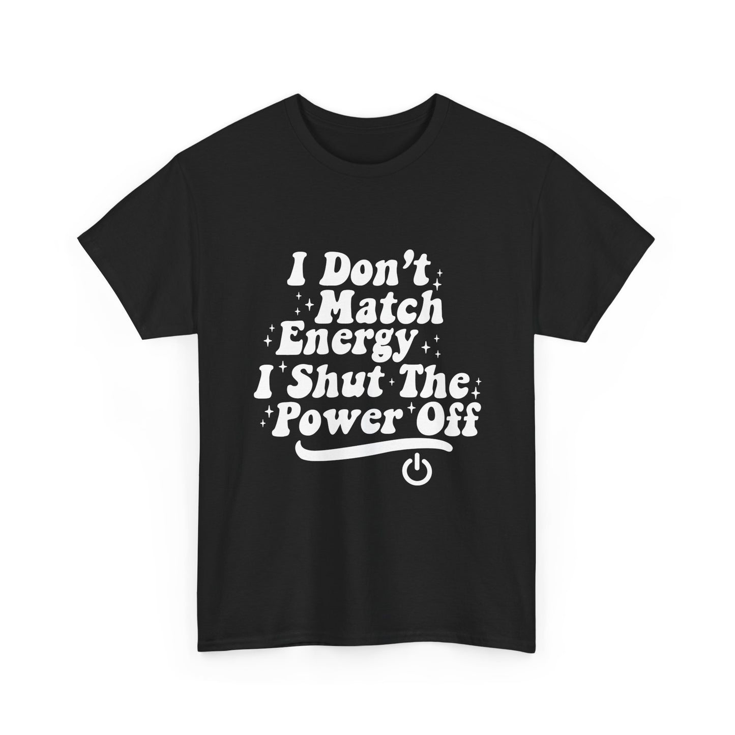 T-Shirt — "I Don't Match Energy, I Shut The Power Off" Graphic Tee