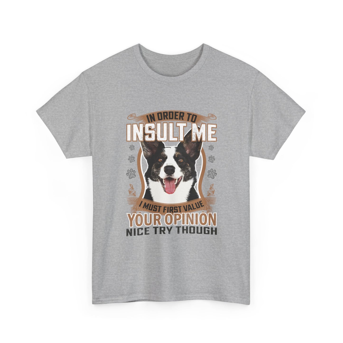 Funny Dog T-Shirt - "In Order To Insult Me You Must First Value Your Opinion" Graphic Tee for Dog Lovers