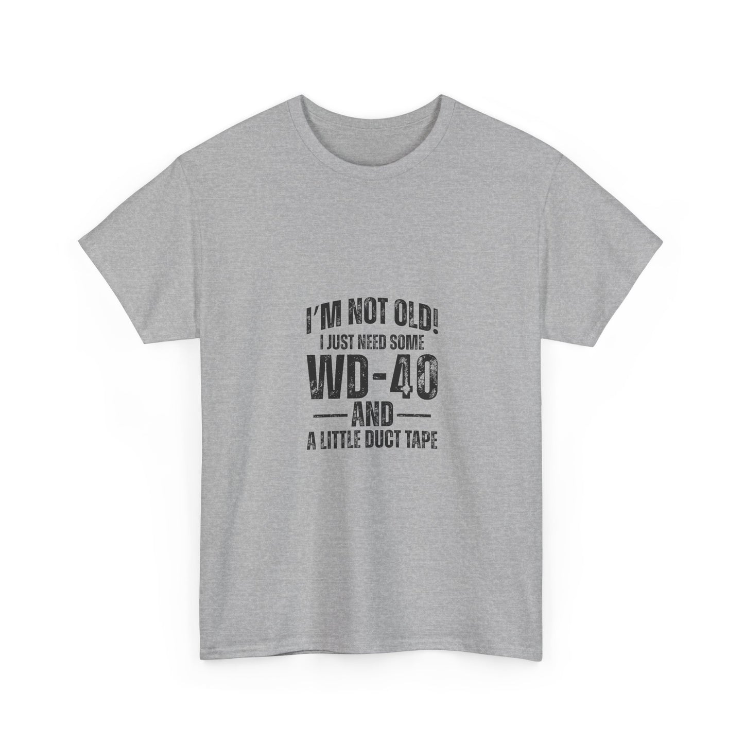T-Shirt — “I’m Not Old! I Just Need Some WD-40 and a Little Duct Tape” Funny Gift Tee