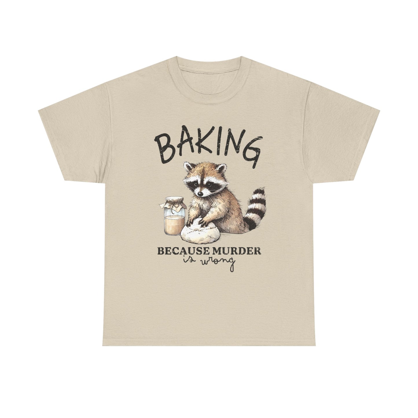 Baking Because Murder Is Wrong Raccoon T-Shirt — Funny Baking Humor Tee