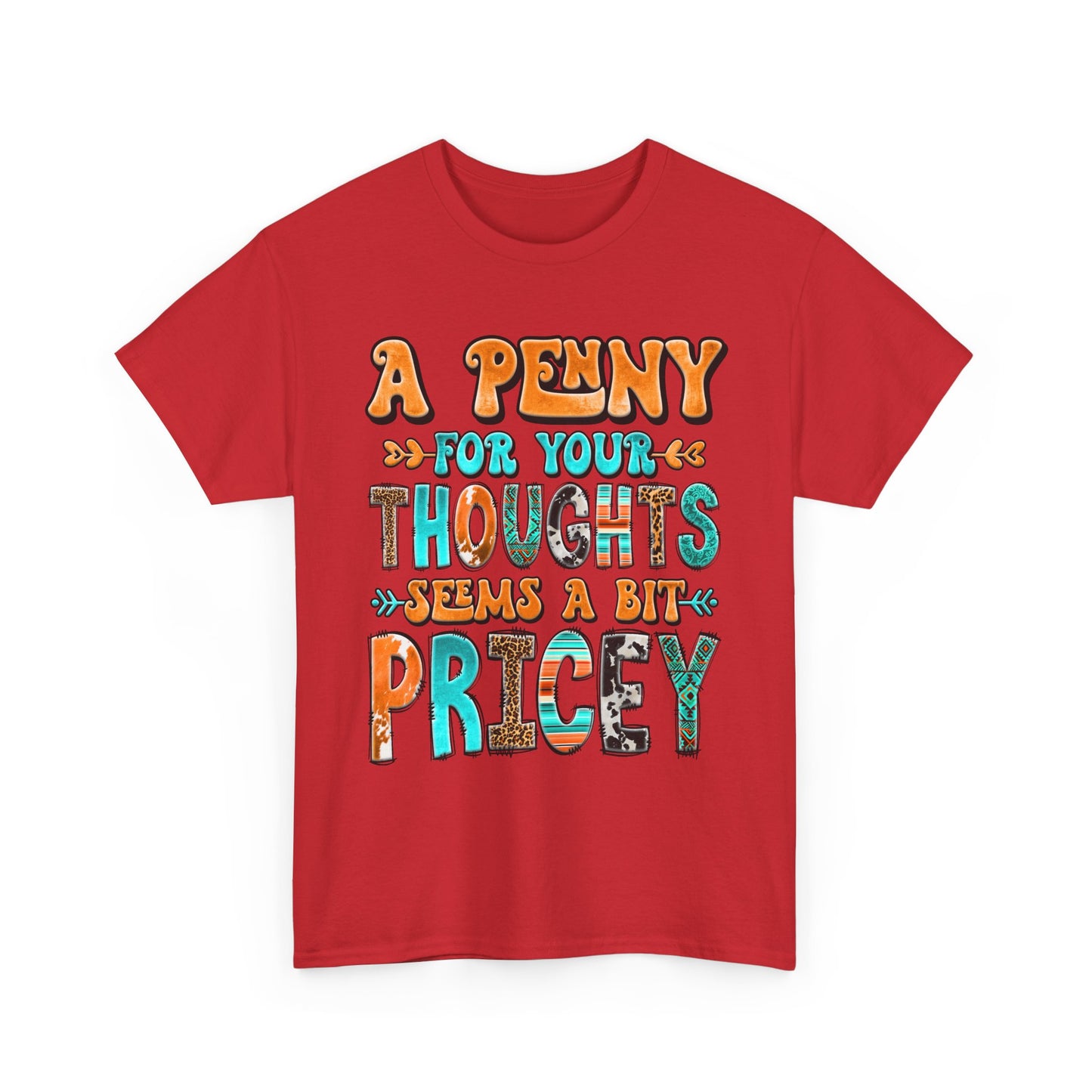 T-Shirt — "A Penny For Your Thoughts Seems A Bit Pricey" Graphic Tee