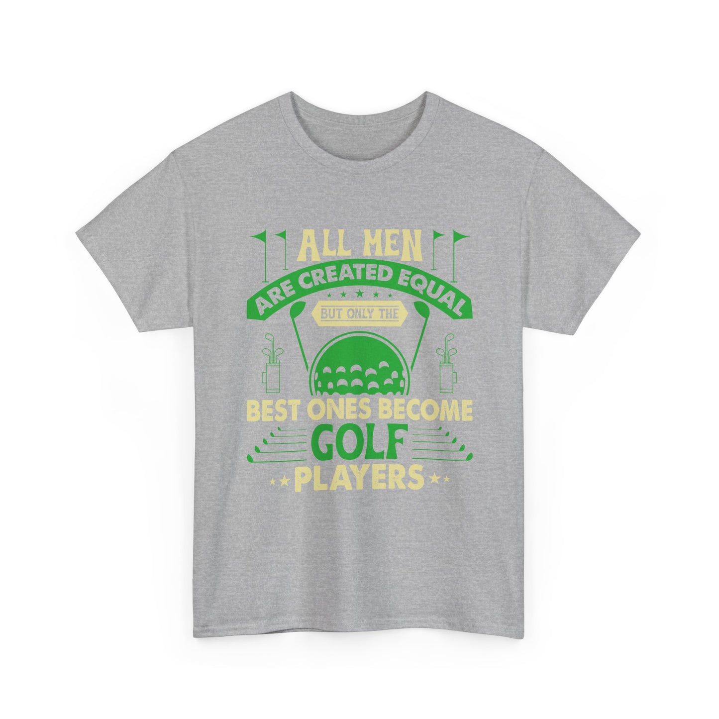 Golf Players T-Shirt — "All Men Are Created Equal But The Best Ones Become Golf Players" Funny Golf Tee