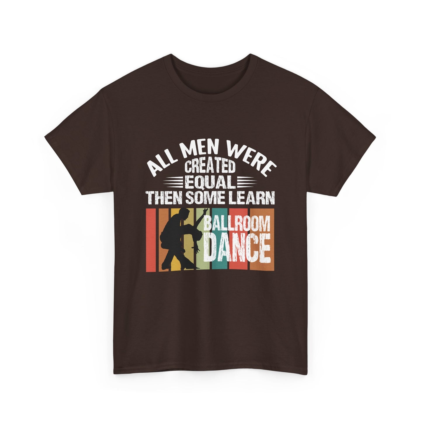 Ballroom Dance T-Shirt — "All Men Were Created Equal Then Some Learn Ballroom Dance" Vintage Design