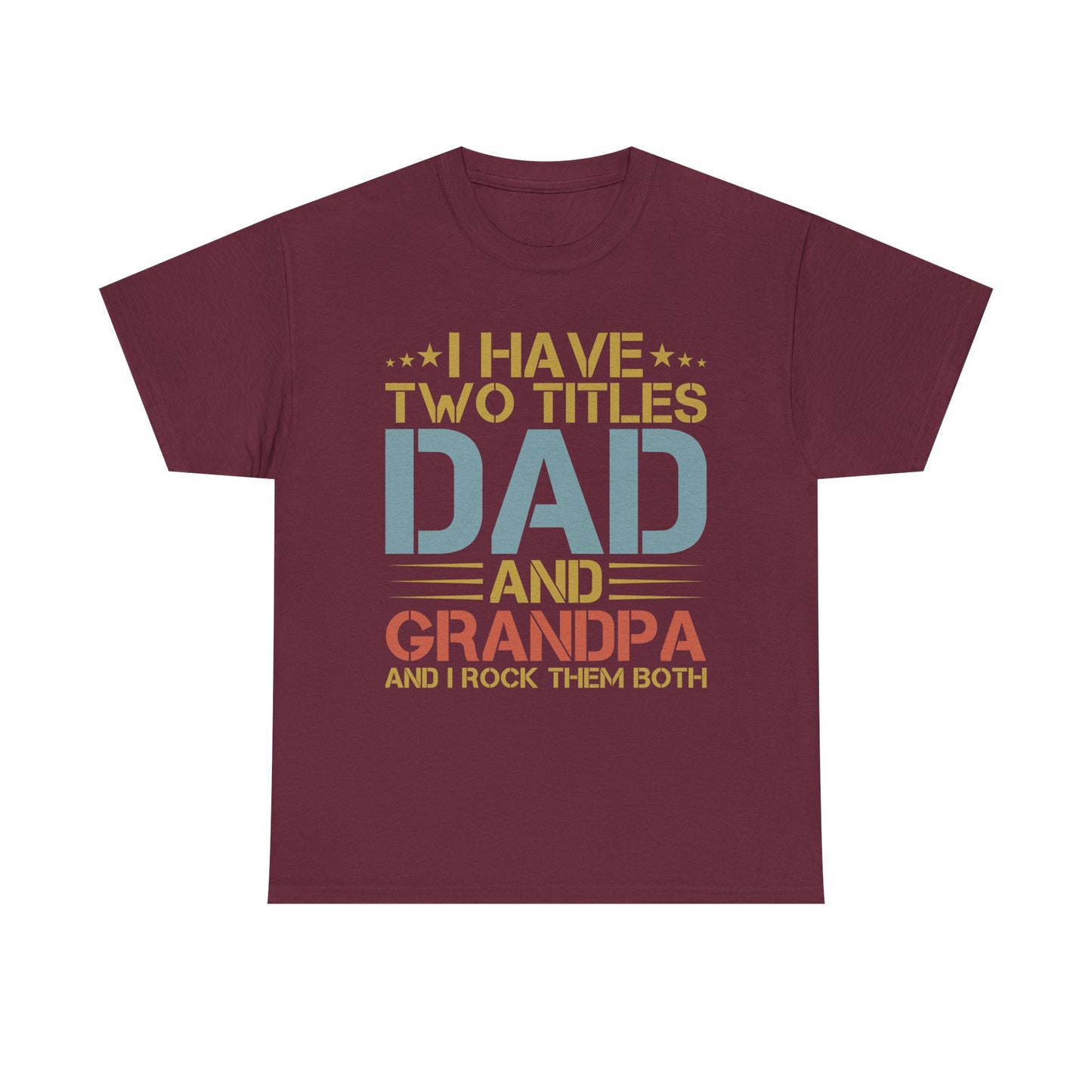 Dad and Grandpa T-Shirt – "I Have Two Titles: Dad and Grandpa and I Rock Them Both" Father's Day Gift