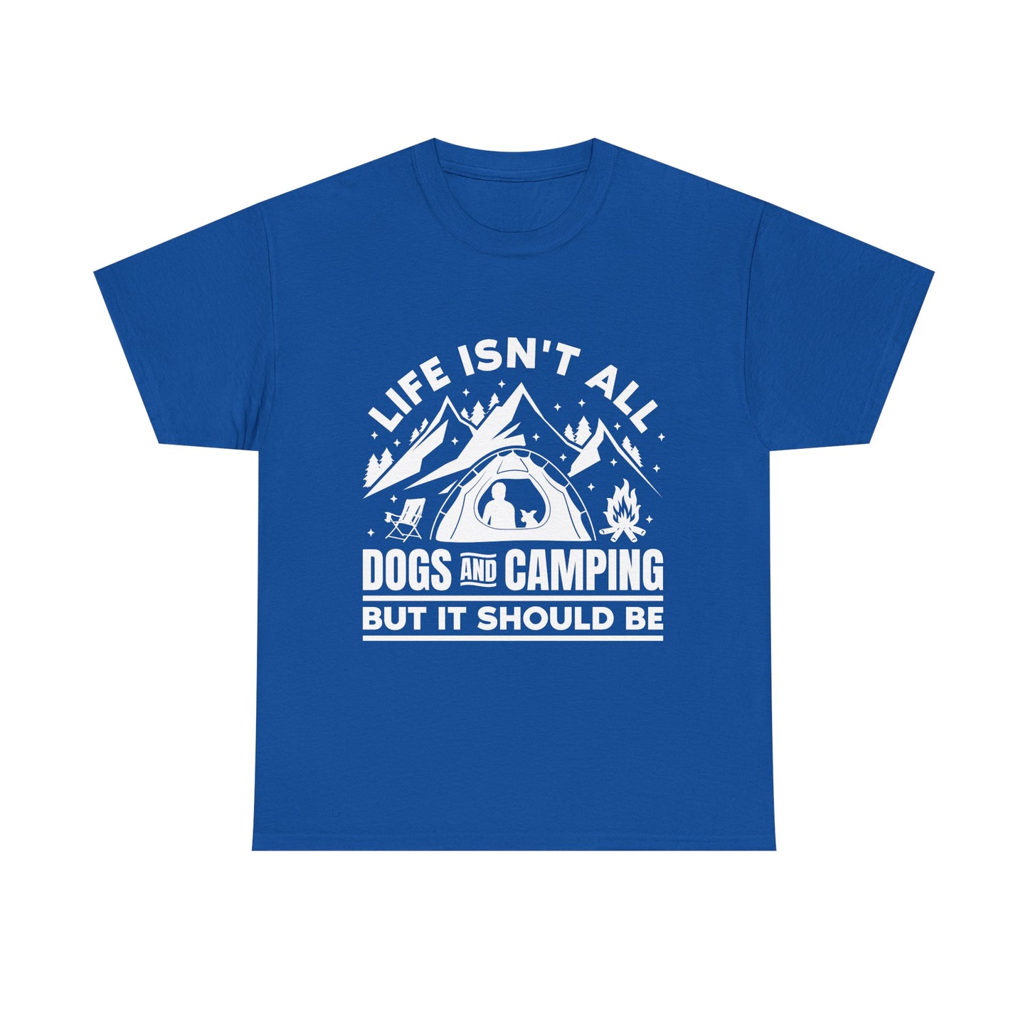 Camping Dog T-Shirt — "Life Isn’t All Dogs and Camping But It Should Be" Outdoor Tee