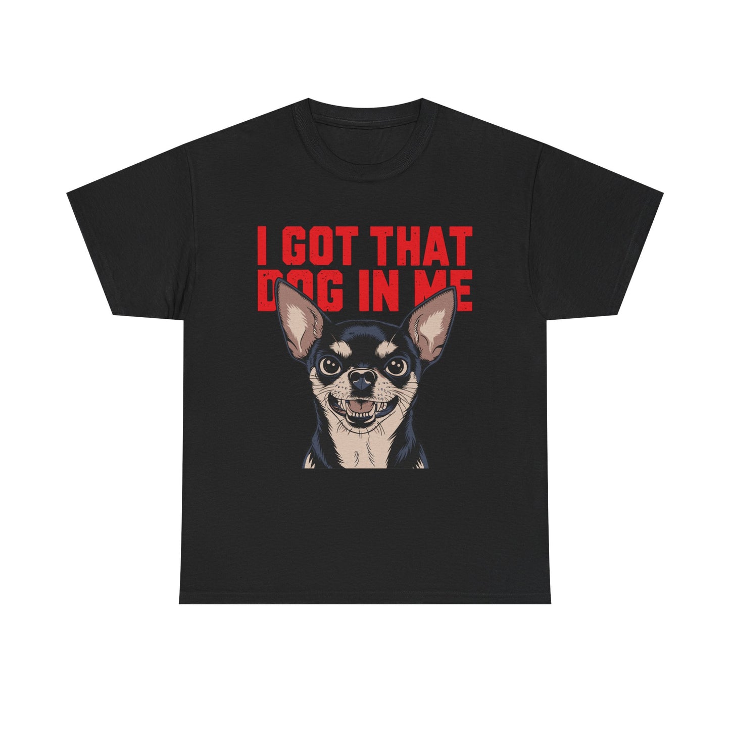 I Got That Dog In Me Chihuahua T-Shirt