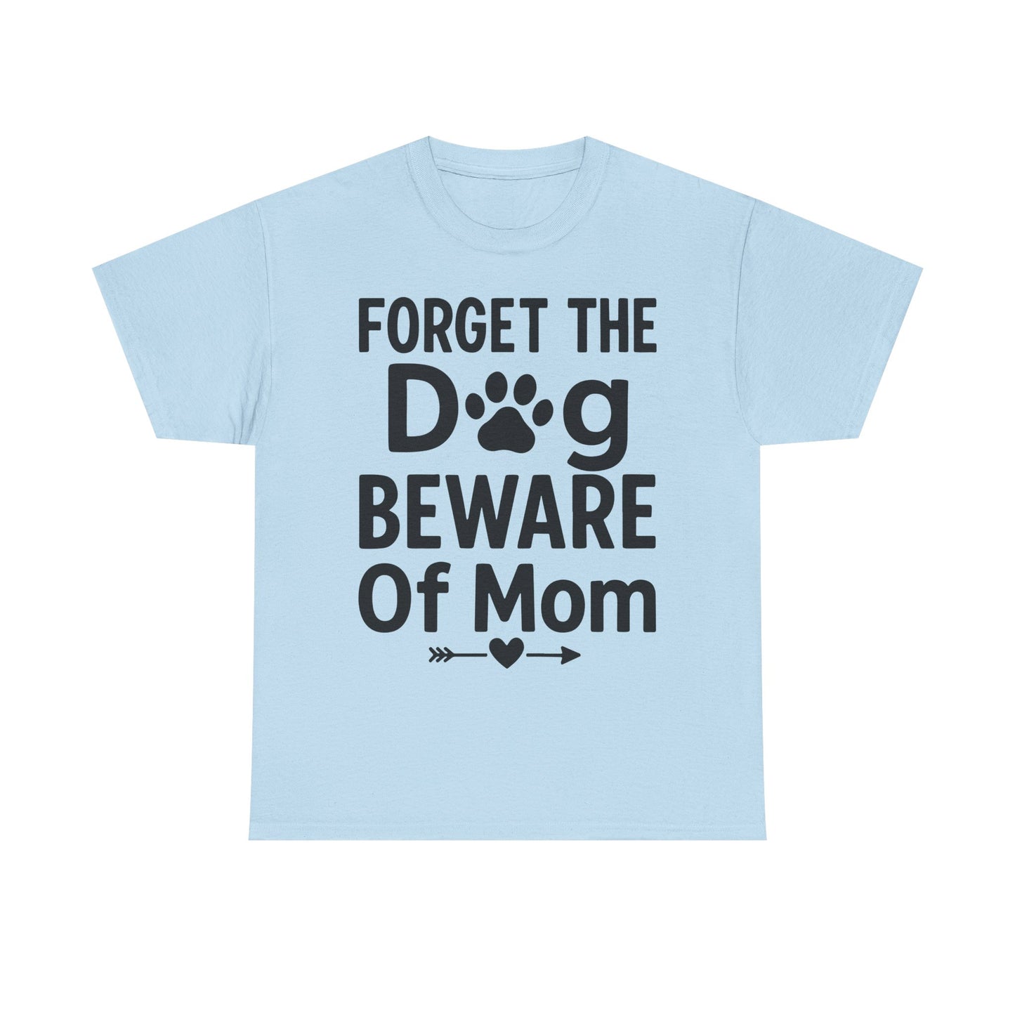 Forget the Dog Beware of Mom T-Shirt – Funny Pet Mom Tee for Dog Lovers