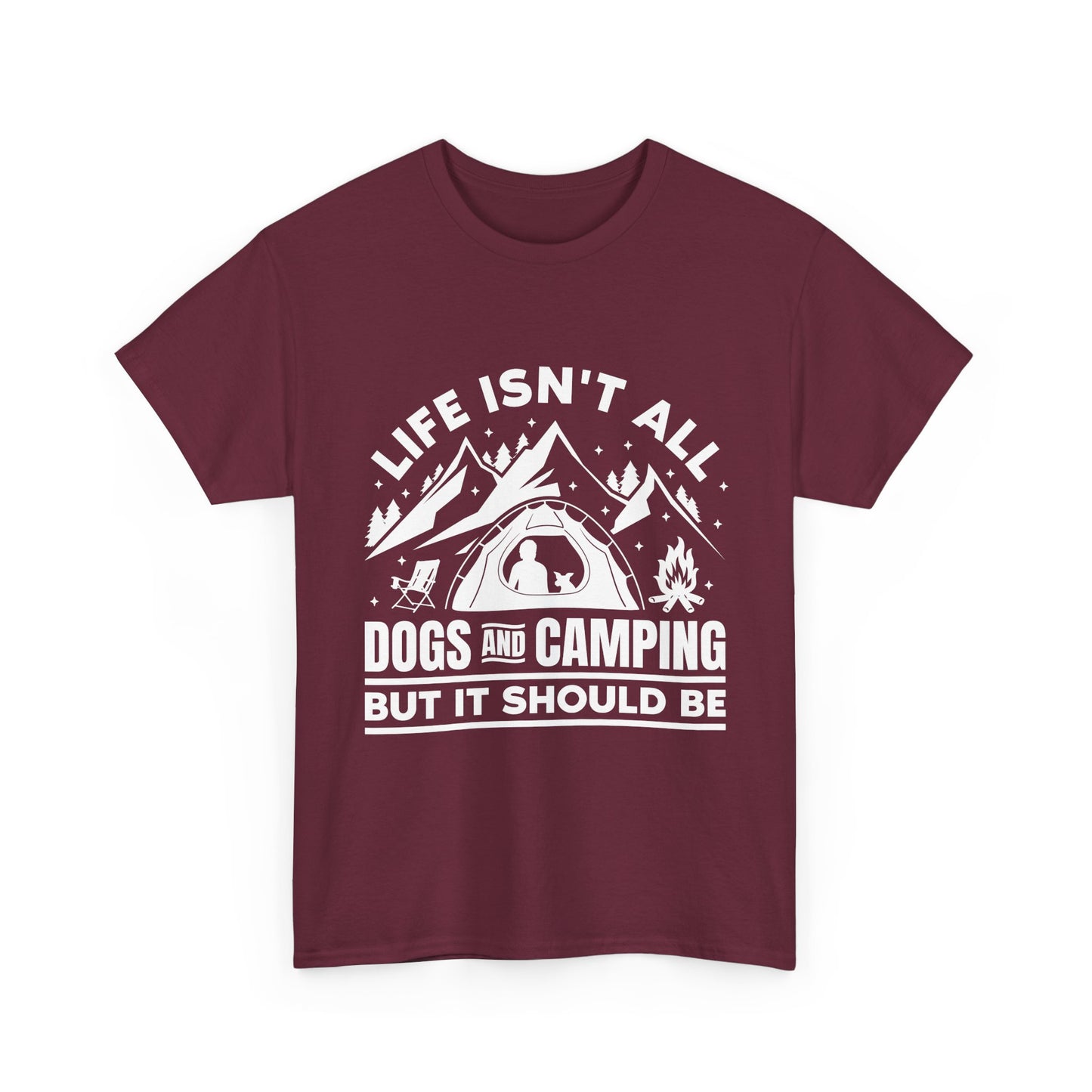 Camping Dog T-Shirt — "Life Isn’t All Dogs and Camping But It Should Be" Outdoor Tee