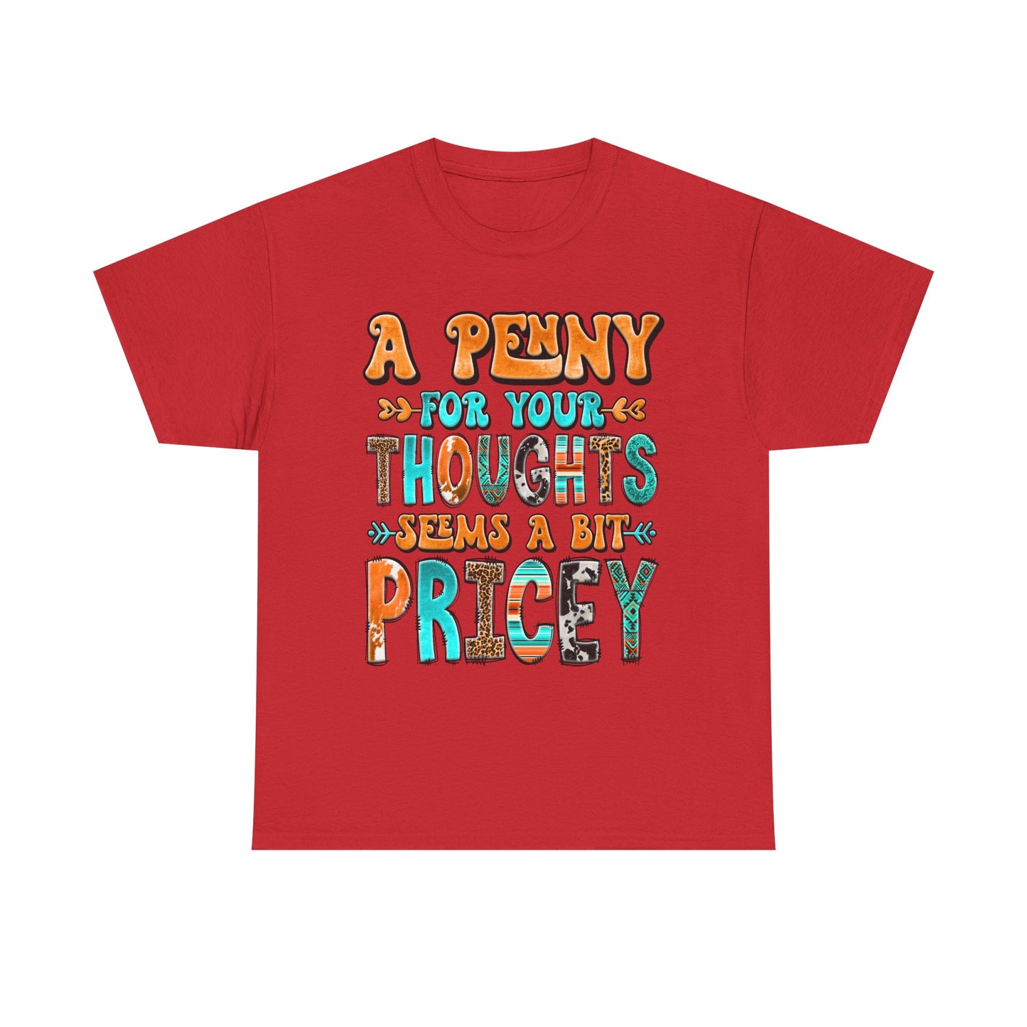 T-Shirt — "A Penny For Your Thoughts Seems A Bit Pricey" Graphic Tee
