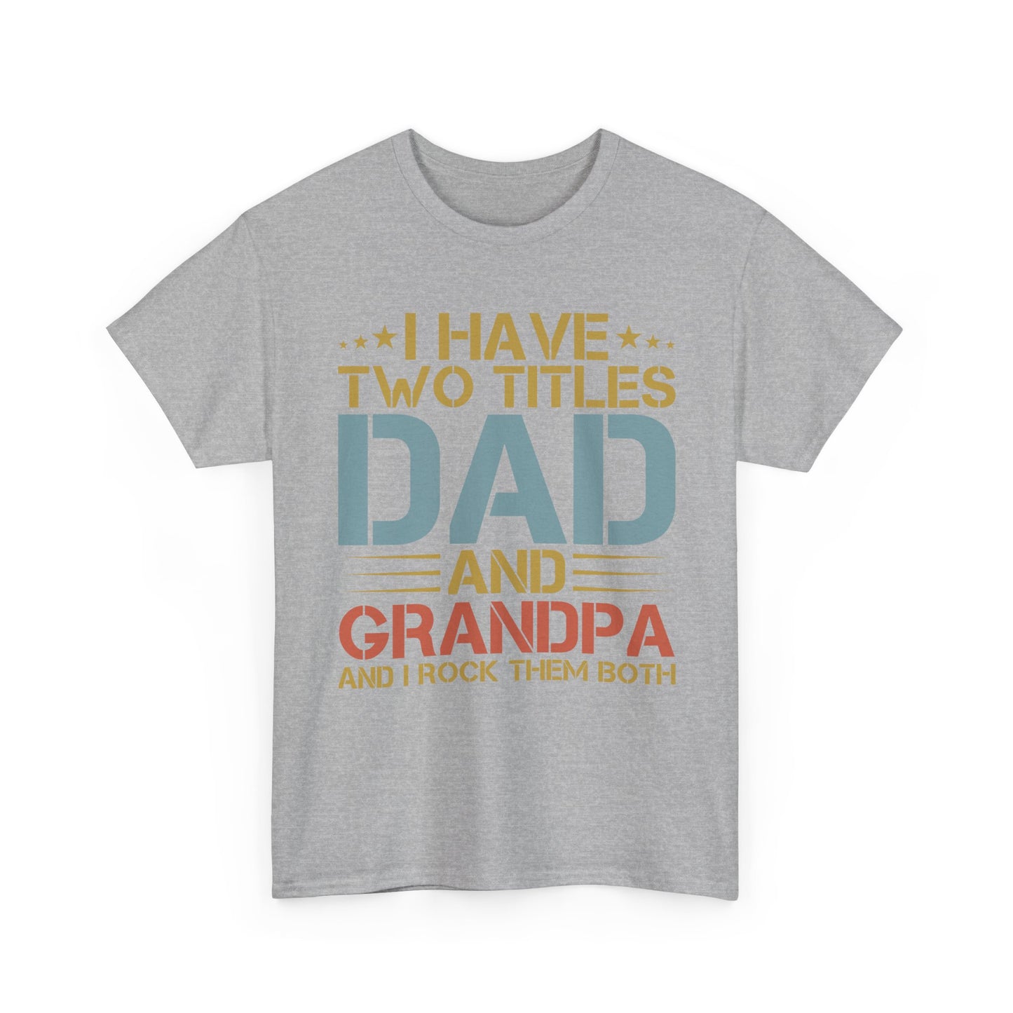 Dad and Grandpa T-Shirt – "I Have Two Titles: Dad and Grandpa and I Rock Them Both" Father's Day Gift