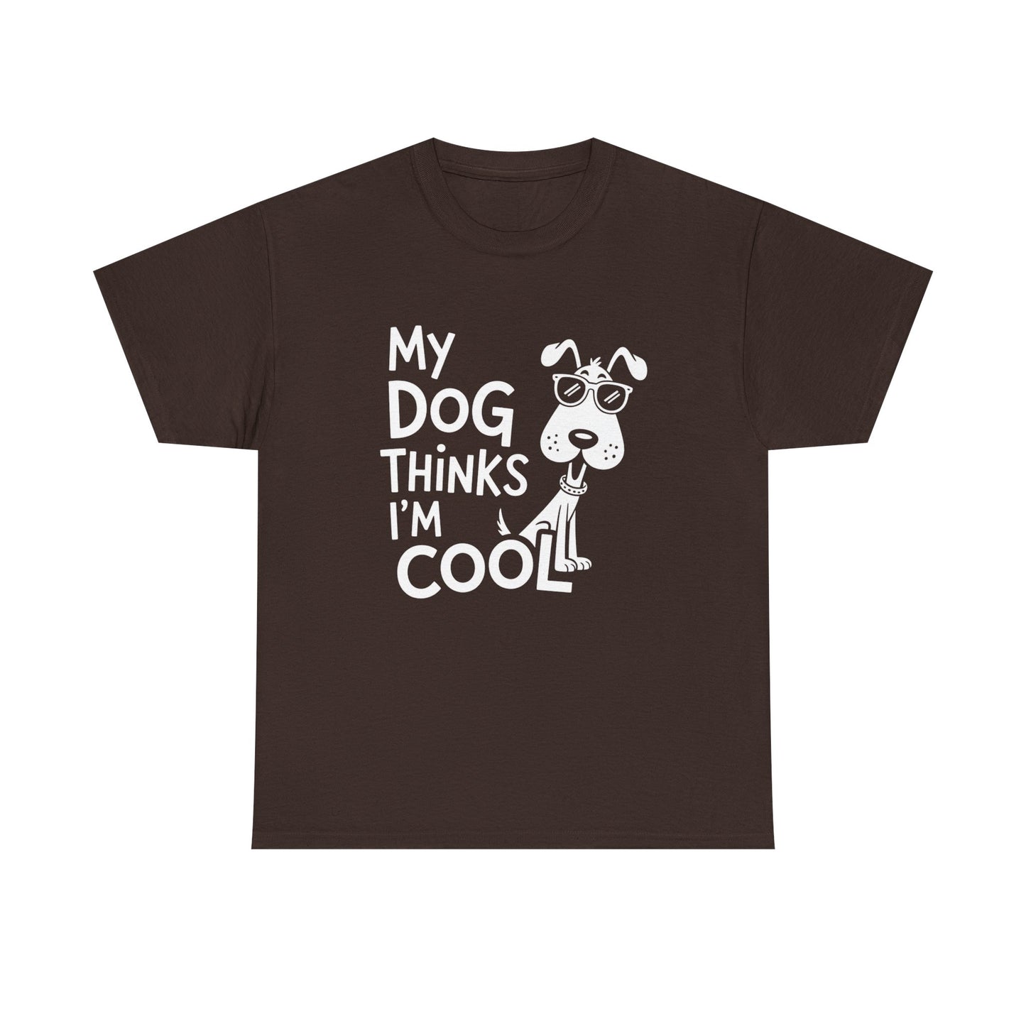 My Dog Thinks I’m Cool T-Shirt — Funny Dog Lover Tee