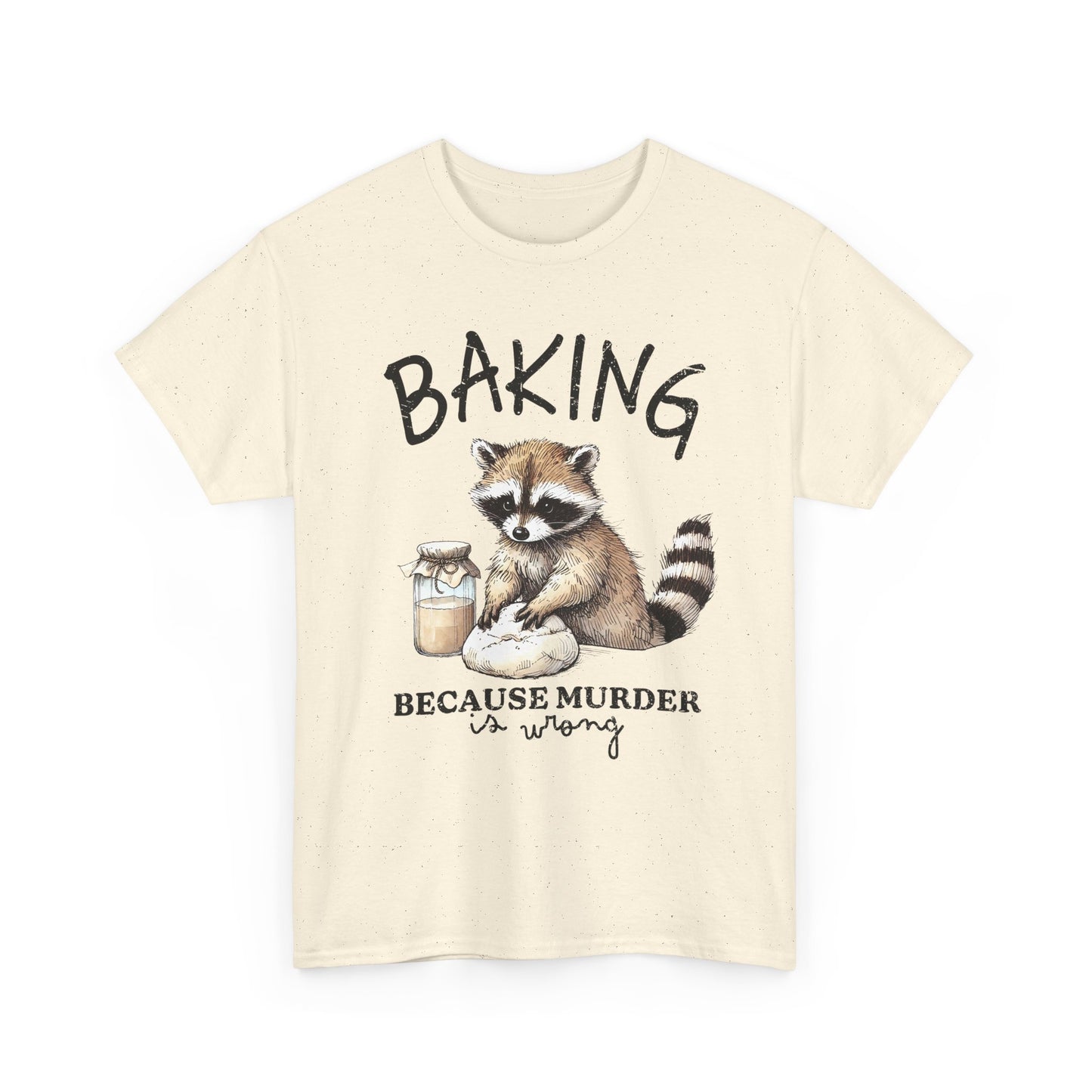 Baking Because Murder Is Wrong Raccoon T-Shirt — Funny Baking Humor Tee