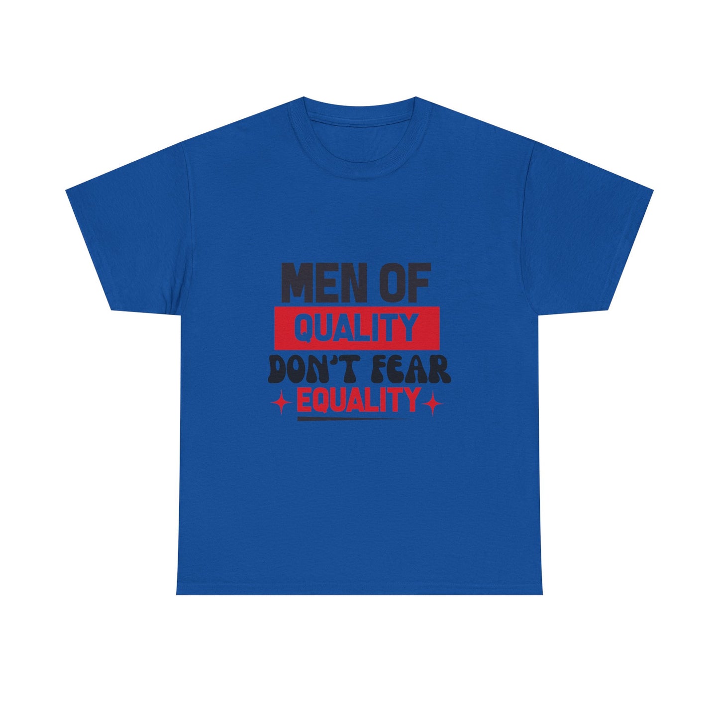 Men of Quality Don’t Fear Equality T-Shirt