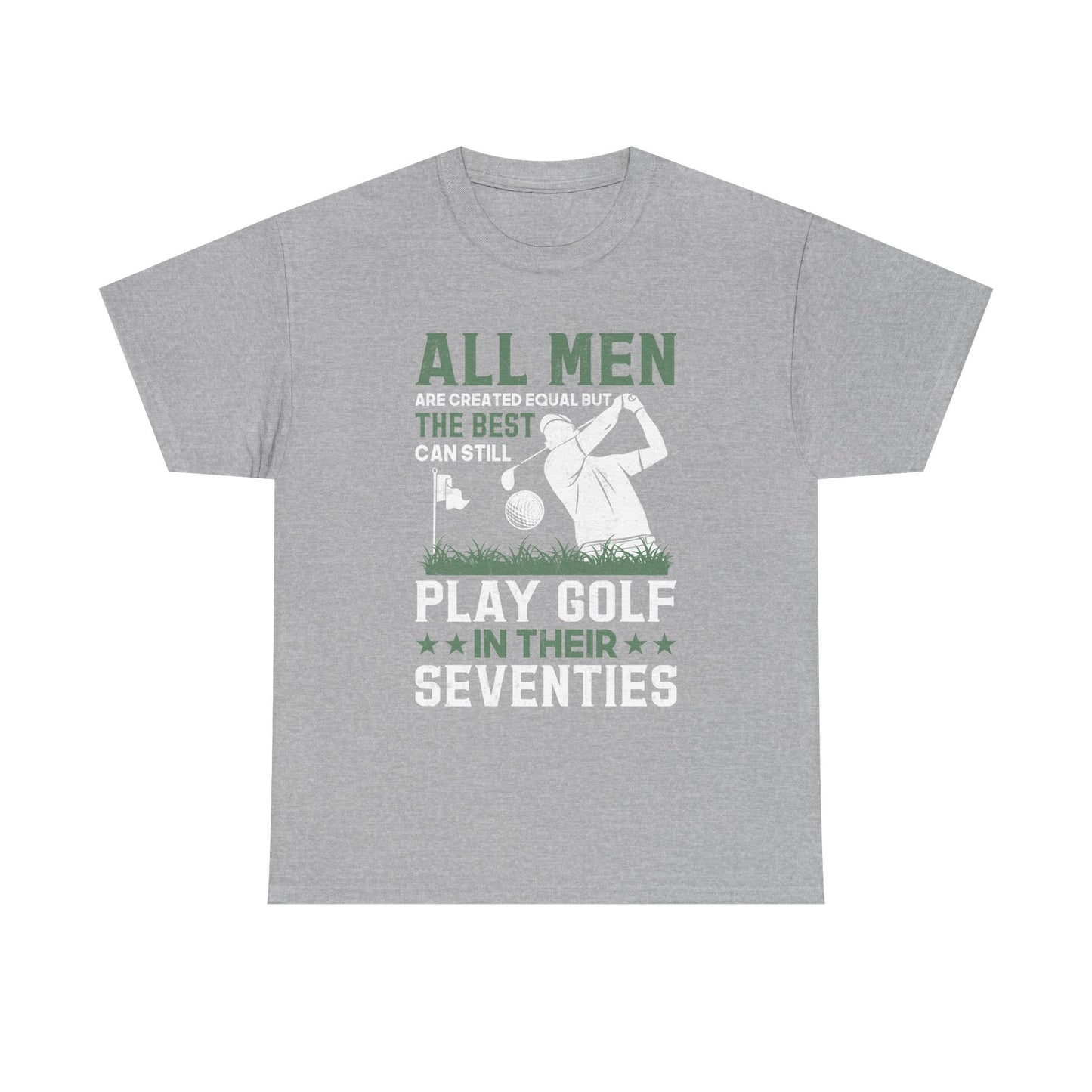 Golf Shirt for Men 70s: "All Men Are Created Equal But The Best Can Still Play Golf In Their Seventies" Tee