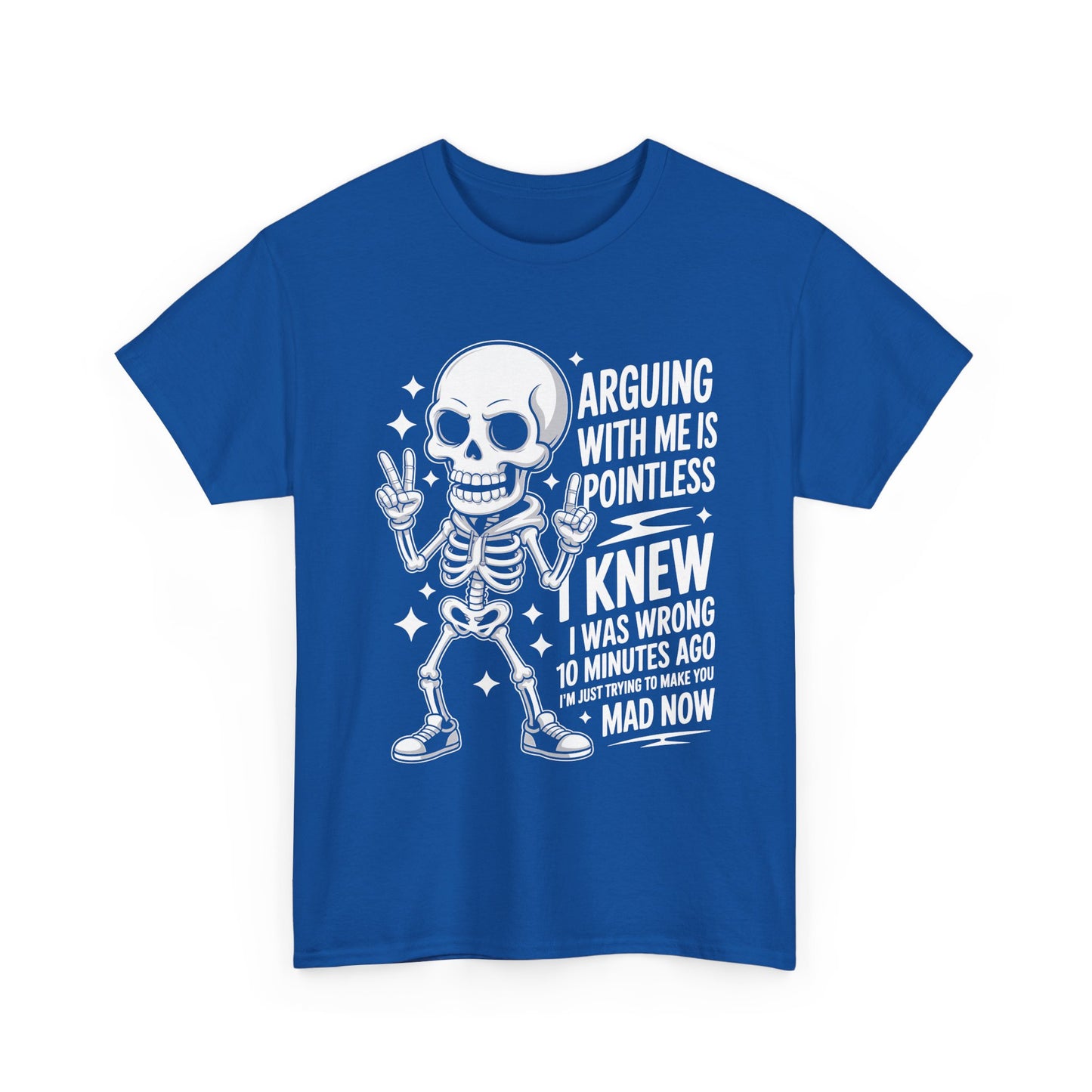 Funny Skeleton T‑Shirt — “Arguing With Me Is Pointless, I Knew I Was Wrong 10 Minutes Ago”